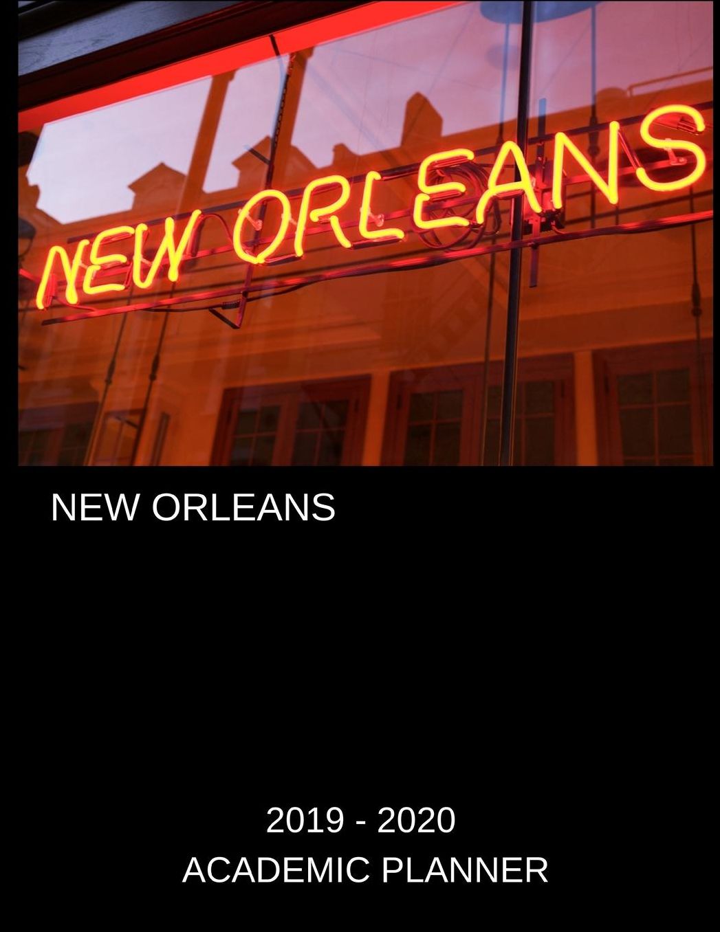 New Orleans 2019 - 2020 Academic Planner: An 18 Month Weekly Calendar - July 2019 - December 2020