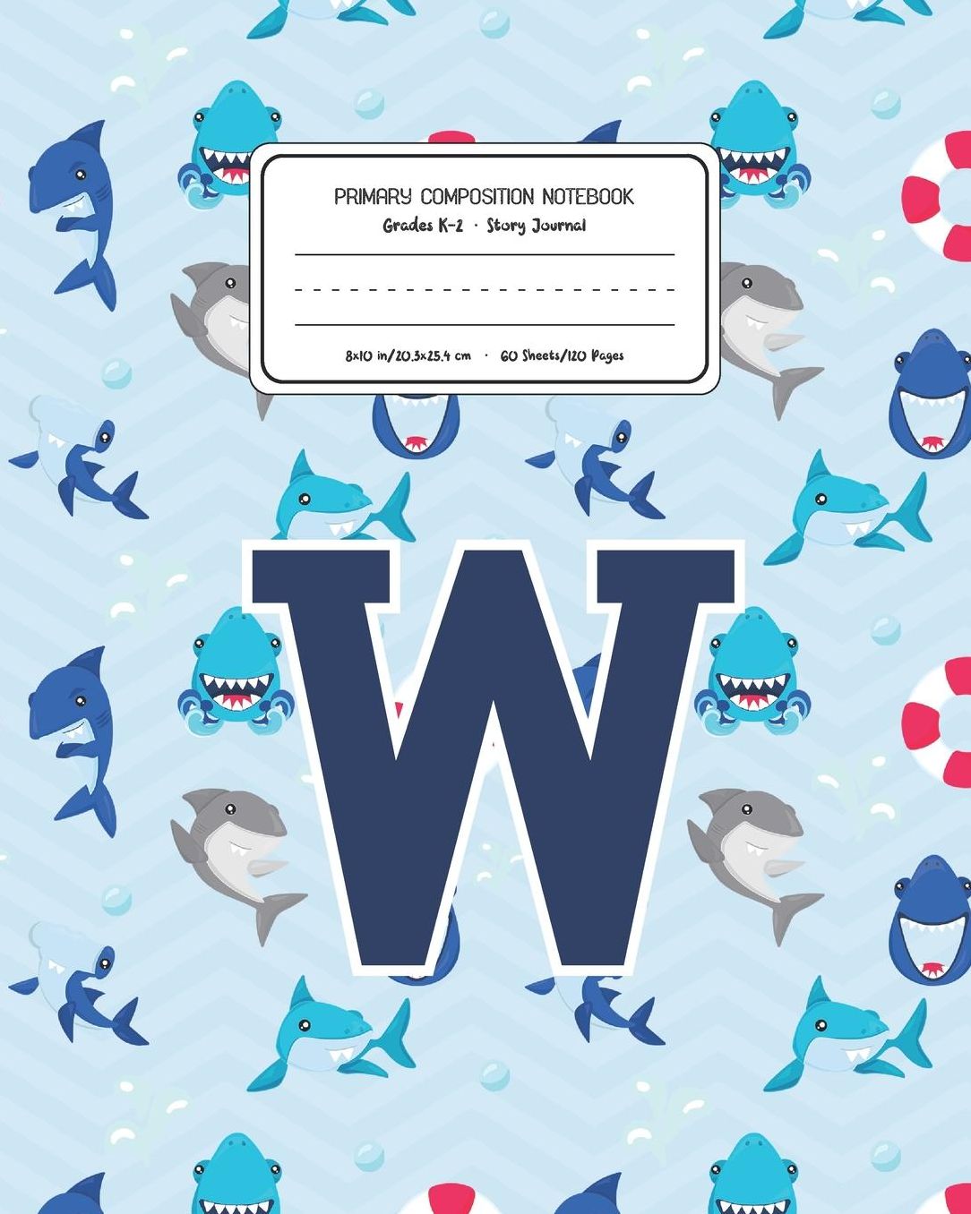 Primary Composition Notebook Grades K-2 Story Journal W: Shark Animal Pattern Primary Composition Book Letter W Personalized Lined Draw and Write Handwriting Paper Picture Space and Dashed Midline Notebook for Boys Exercise Book for Kids Back to School Pr