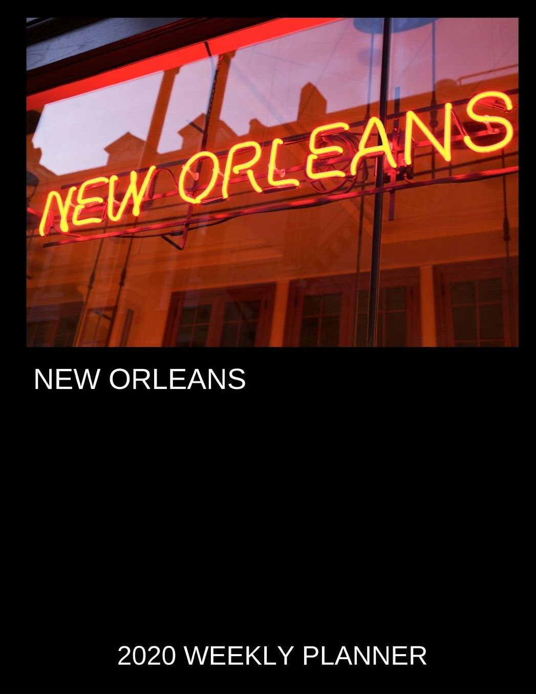 New Orleans 2020 Weekly Planner: A 52-Week Calendar For Tourists