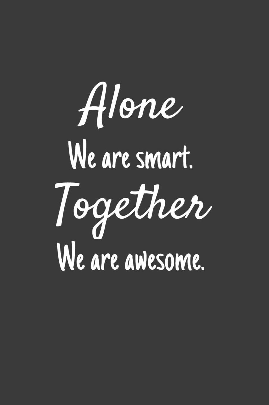 Alone We are smart. Together We are awesome.: Funny Simple Lined Journal 110 Page, 6x9, Appreciation Thank you Gifts for Employees Sarcastic One Liners About Work