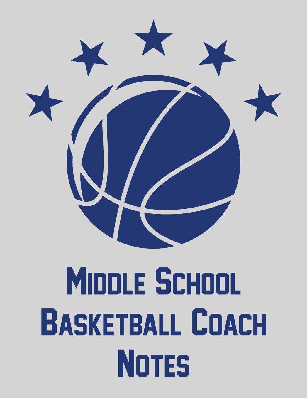 Middle School Basketball Coach Notes: Notebook with blank basketball court diagrams, notes, and undated calendar (8.5x11)