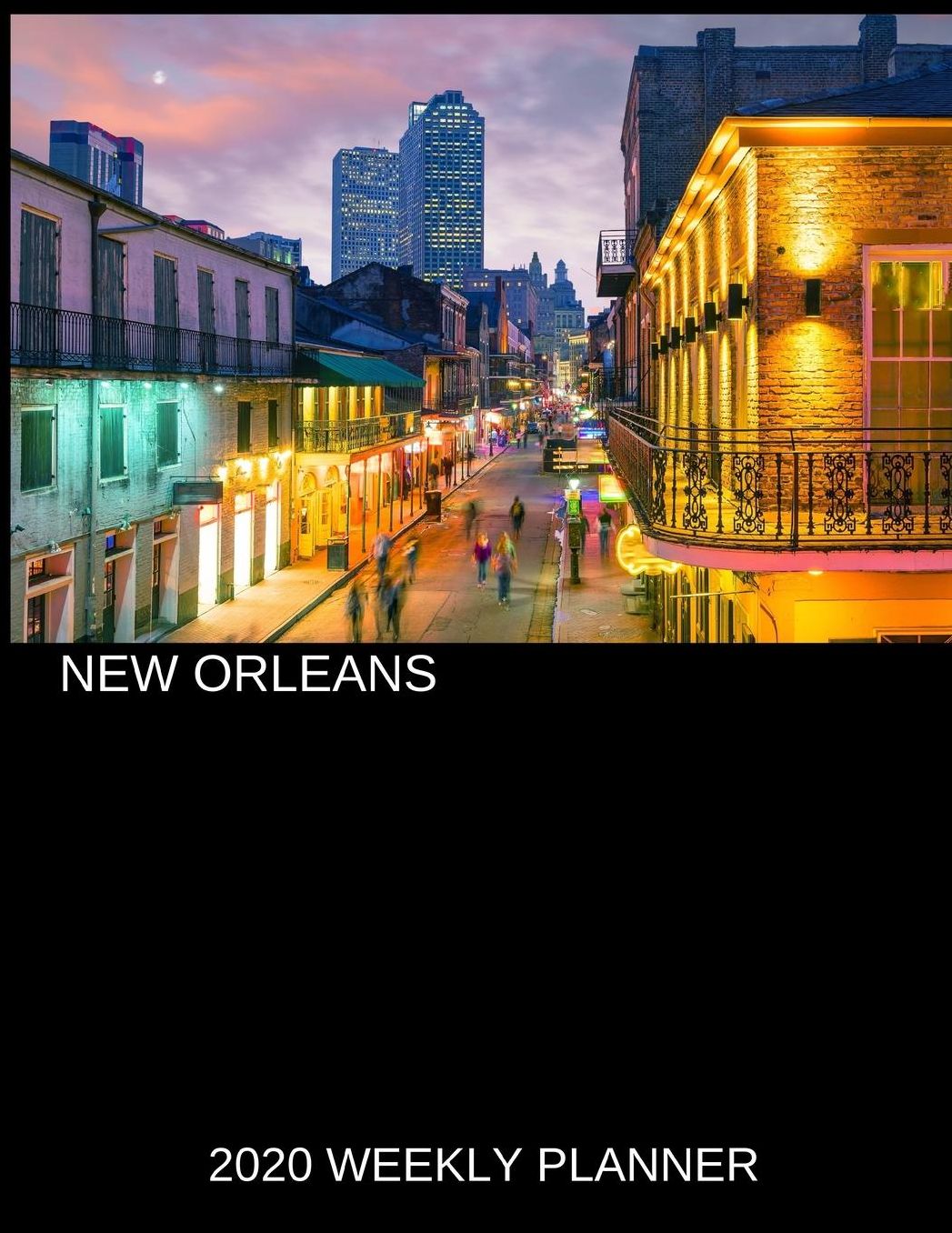 New Orleans 2020 Weekly Planner: A 52-Week Calendar For Tourists