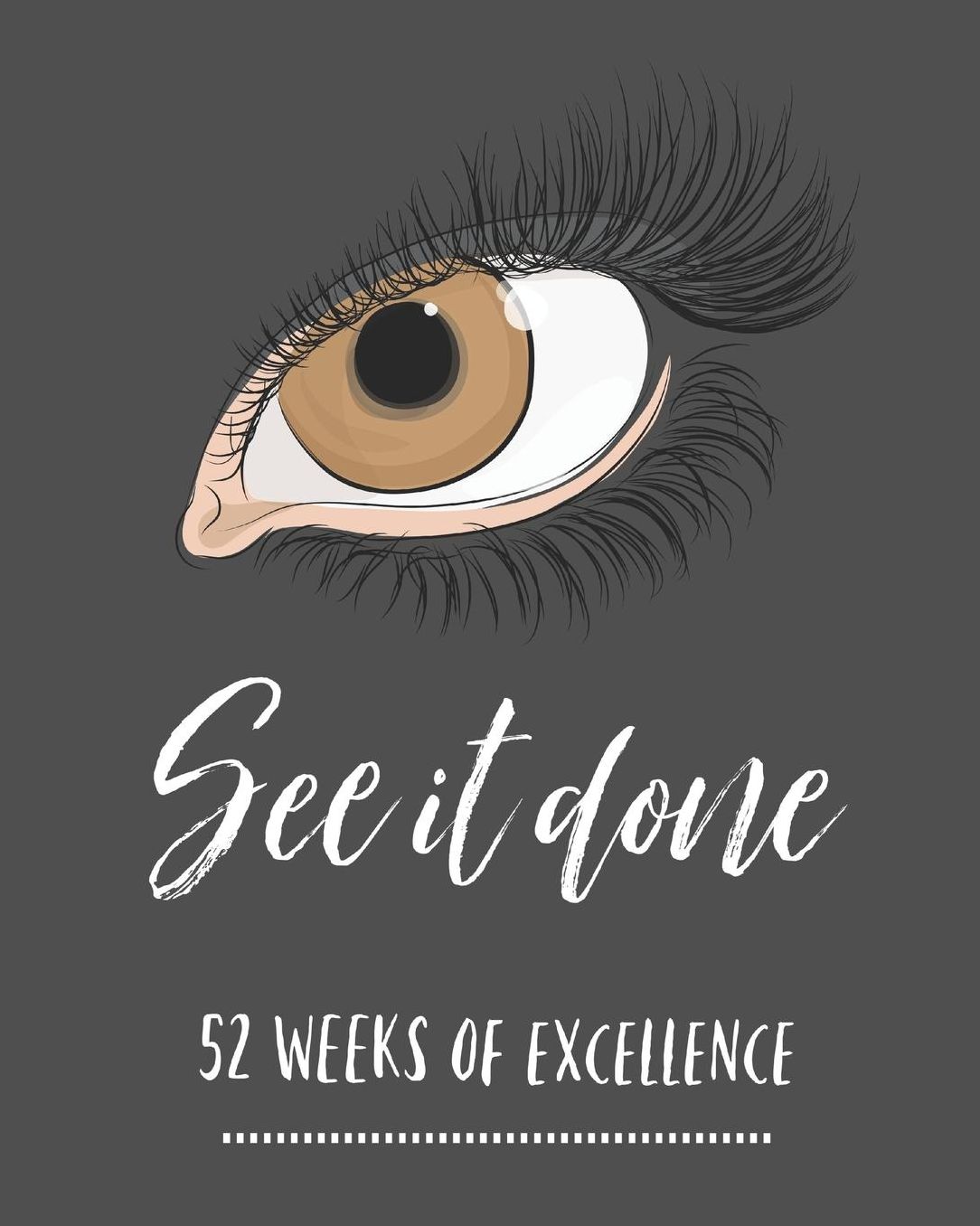 See It Done: 52 Week Weekly Planner/ Log/ Habit Tracker/ Water Tracker/ Productivity Planner/ Goal Planner/ Positive Affirmation And Gratitude Journal/ Notebook/ Diary