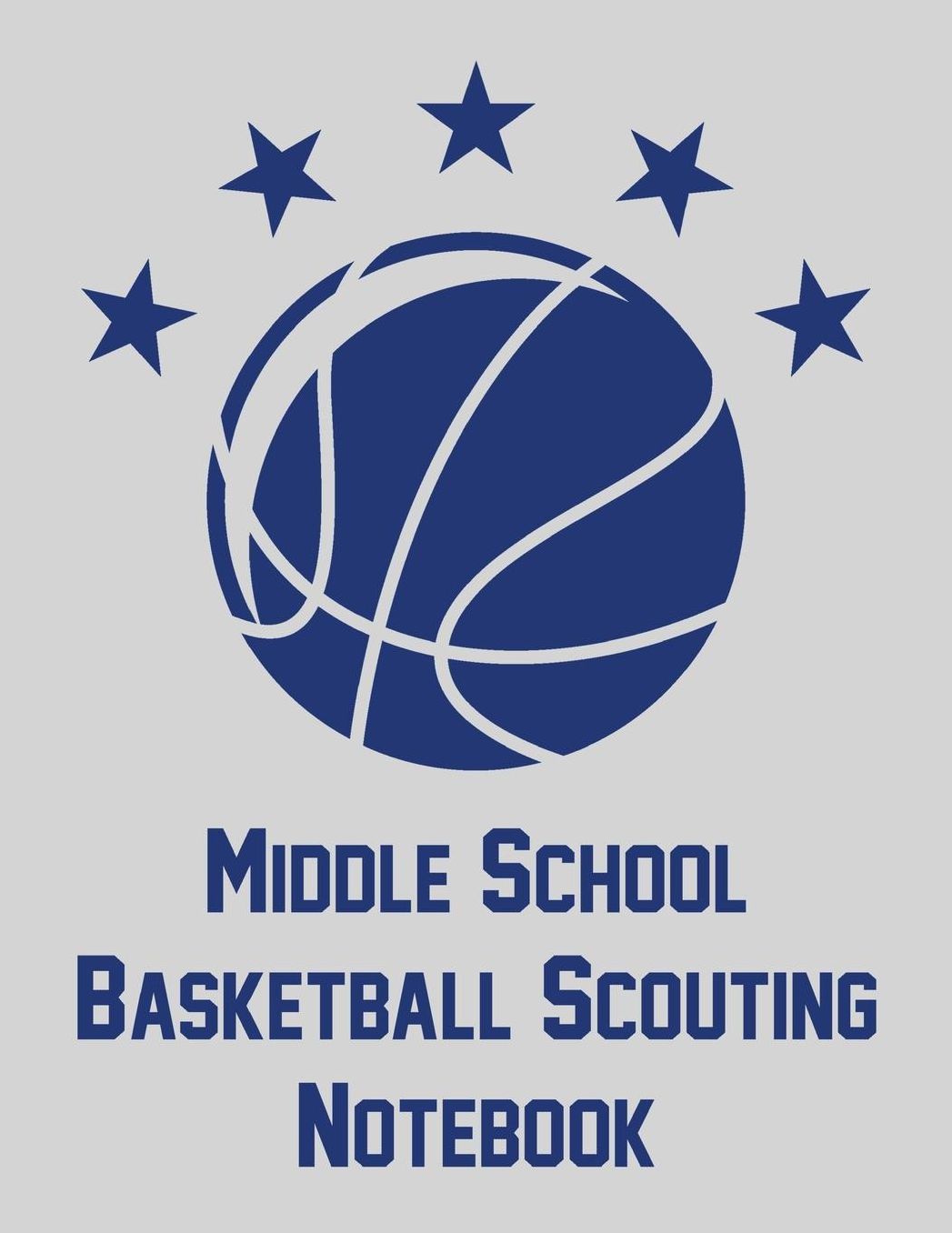 Middle School Basketball Scouting Notebook: Notebook with blank basketball court diagrams, notes, and undated calendar (8.5x11)