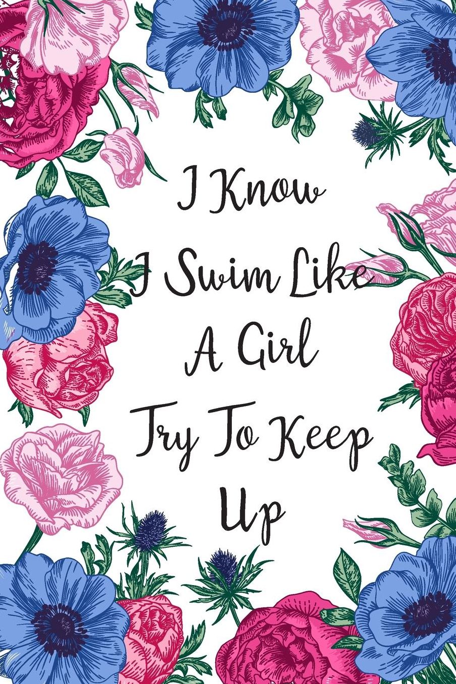 I Know I Swim Like A Girl Try To Keep Up: Blank Lined Journal For Swimmers Notebook Gift Idea