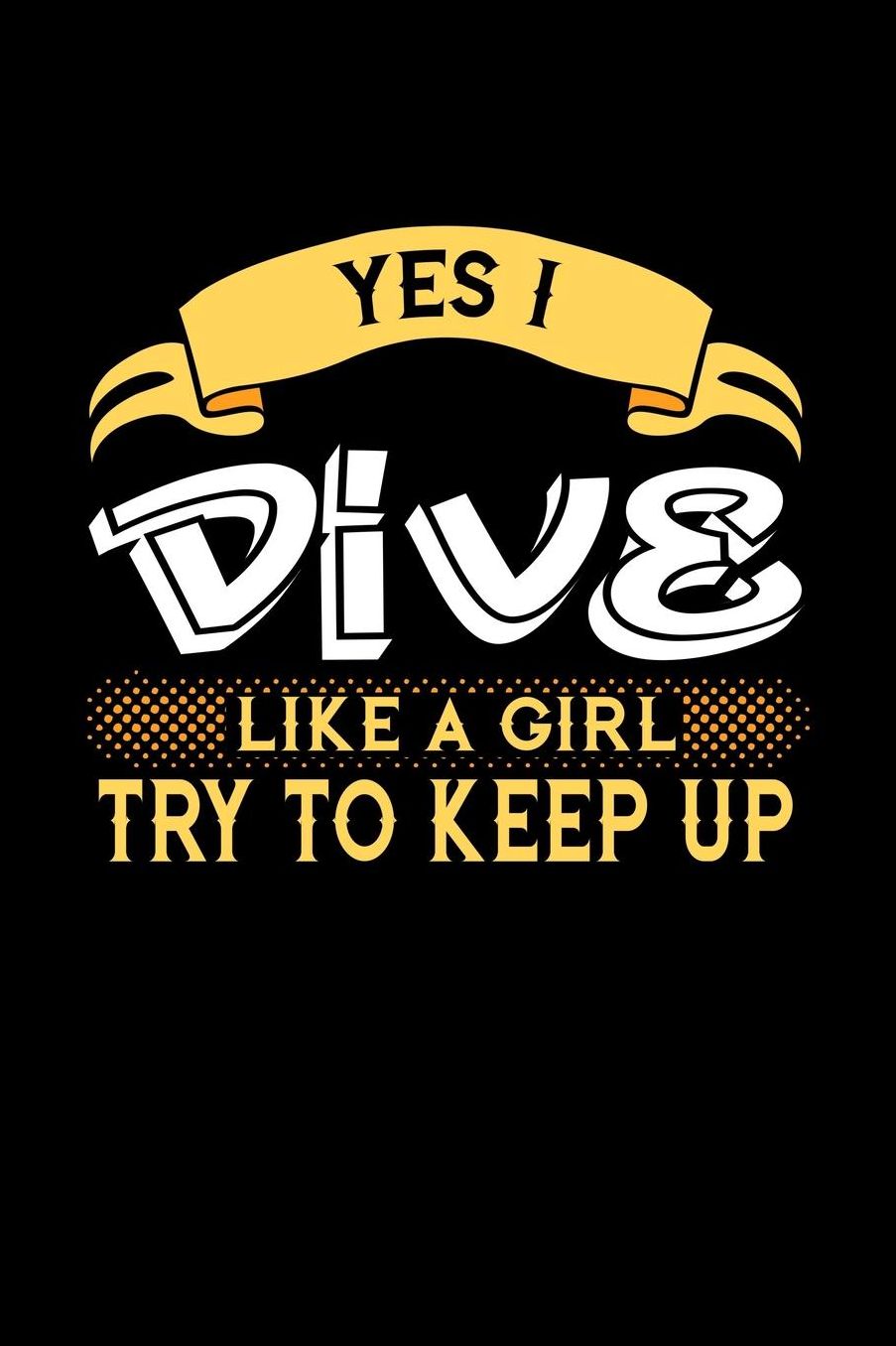 Yes I Dive Like a Girl Try to Keep Up: 6x9 inches checkered notebook, 120 Pages, Composition Book and Journal, perfect gift idea for girls like your daughter, sister or girlfriend who loves to Dive