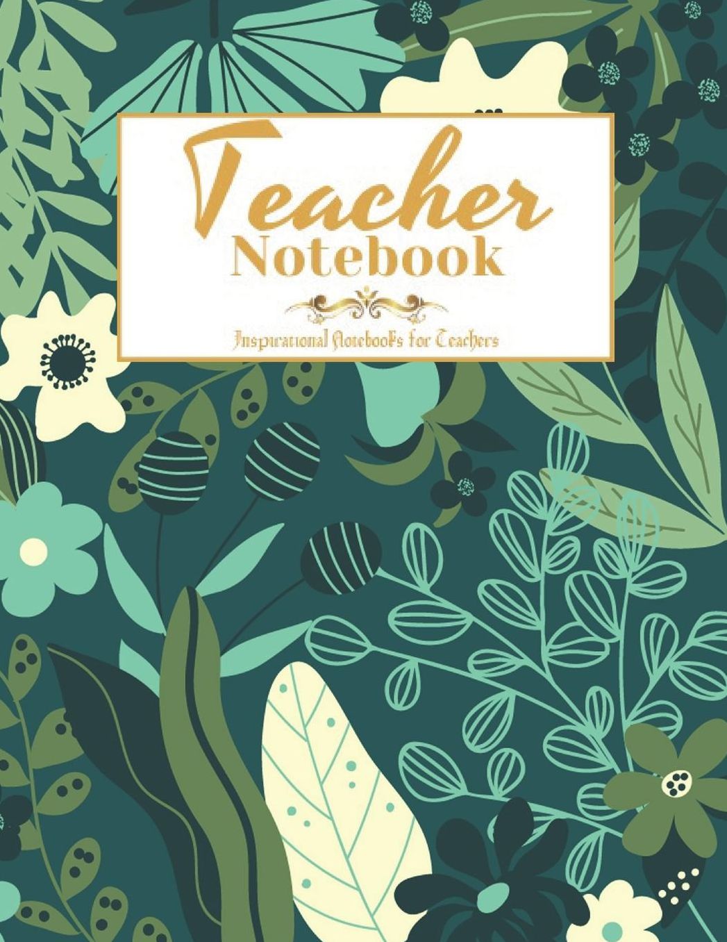 Teacher Notebook: Inspirational Notebooks for Teachers, Great for Teacher Appreciation/Thank You/Retirement/Year End Gift