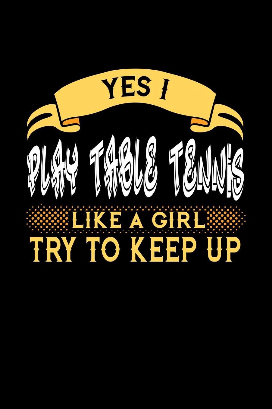 Yes I Play Table Tennis Like a Girl Try to Keep Up: 6x9 inches checkered notebook, 120 Pages, Composition Book and Journal, perfect gift idea for girls like your daughter, sister or girlfriend who loves to play Table Tennis