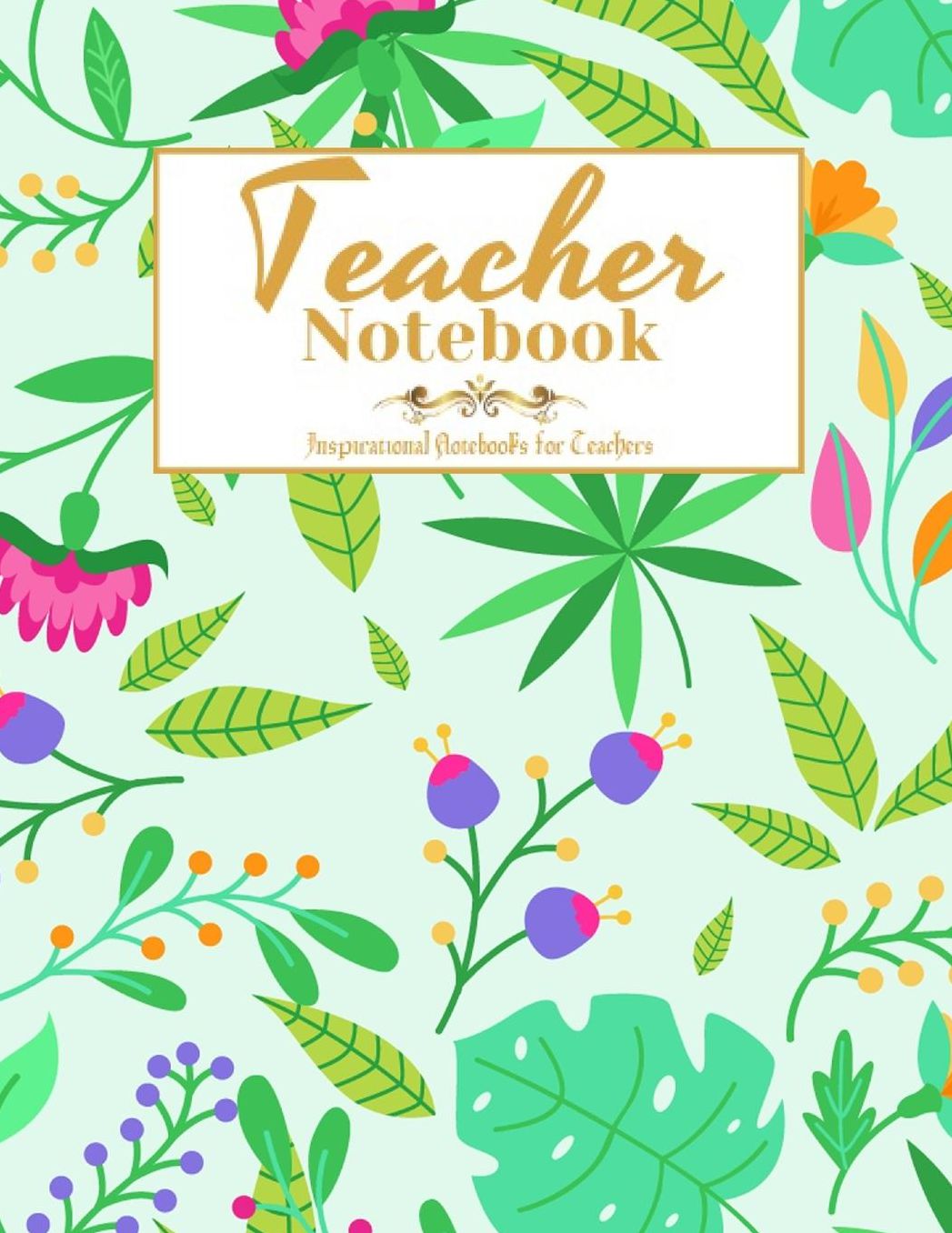 Teacher Notebook: Inspirational Notebooks for Teachers, Great for Teacher Appreciation/Thank You/Retirement/Year End Gift