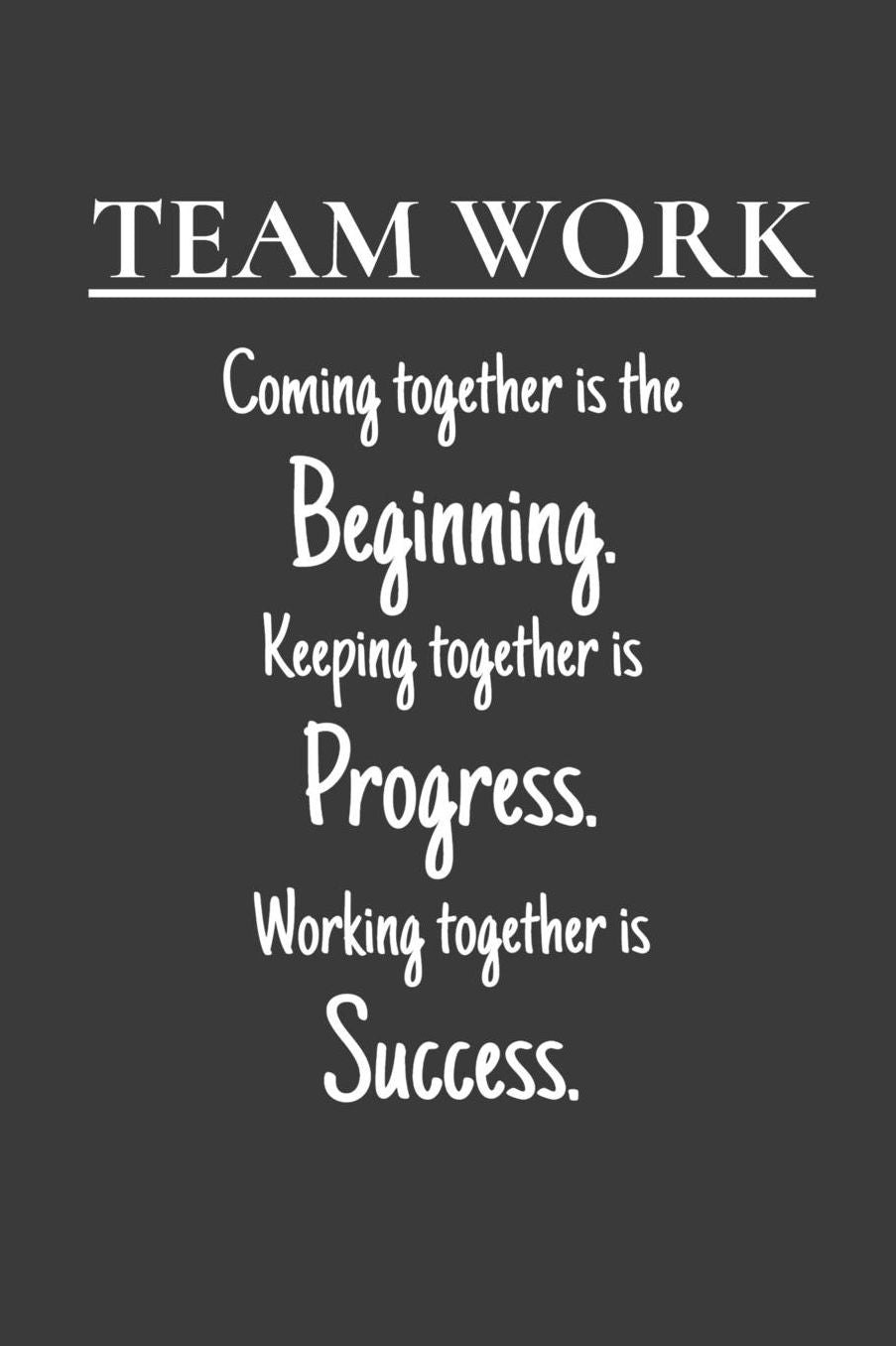 Team Work Coming together is the Beginning. Keeping together is Progress. Working together is Success.: Funny Simple Lined Journal 110 Page, 6x9, Appreciation Thank you Gifts for Employees Sarcastic One Liners About Work