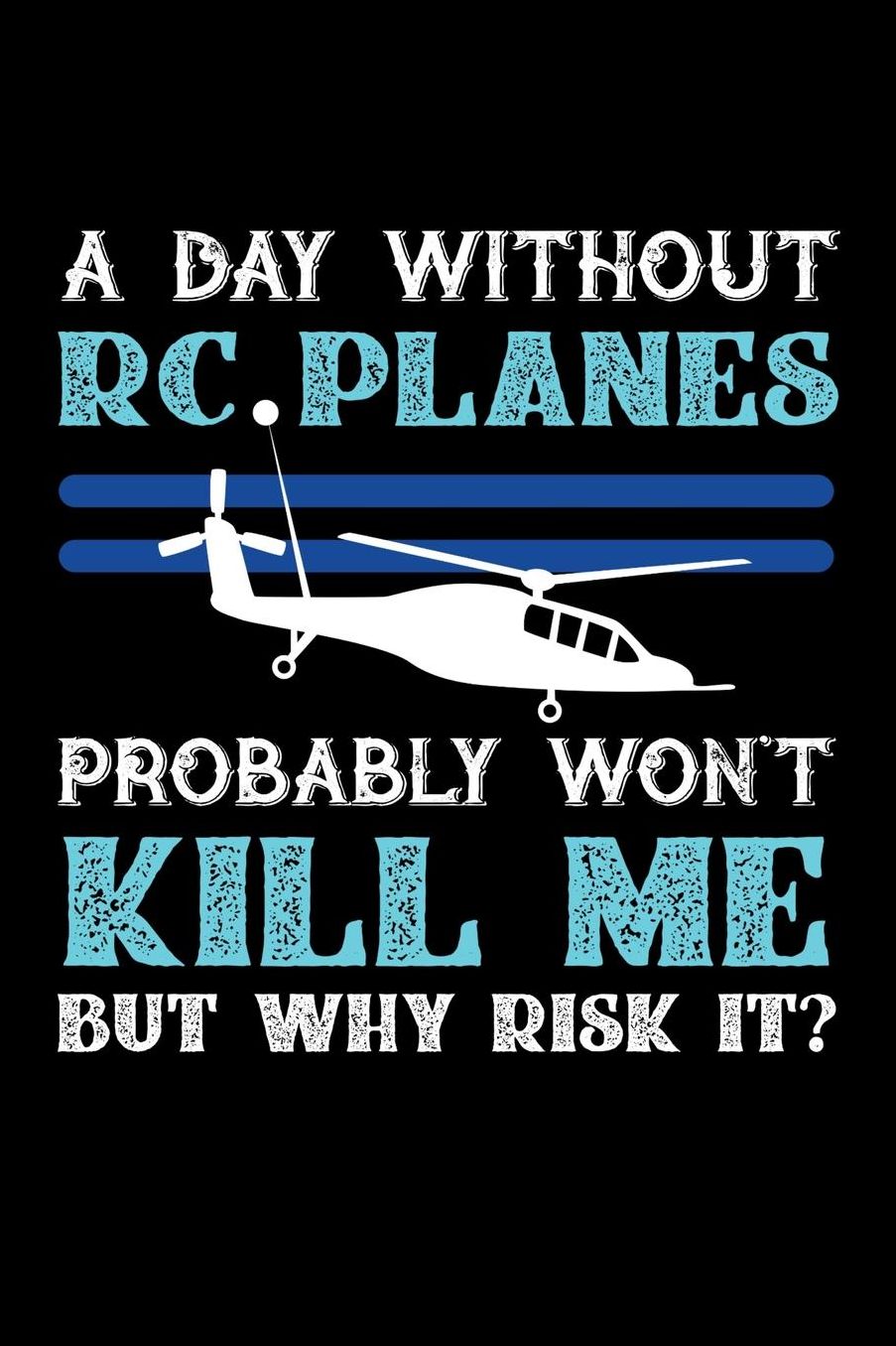 A Day Without RC Planes Probably Won't Kill Me But Why Risk It?: Daily 100 page 6 x 9 journal to jot down your ideas and notes
