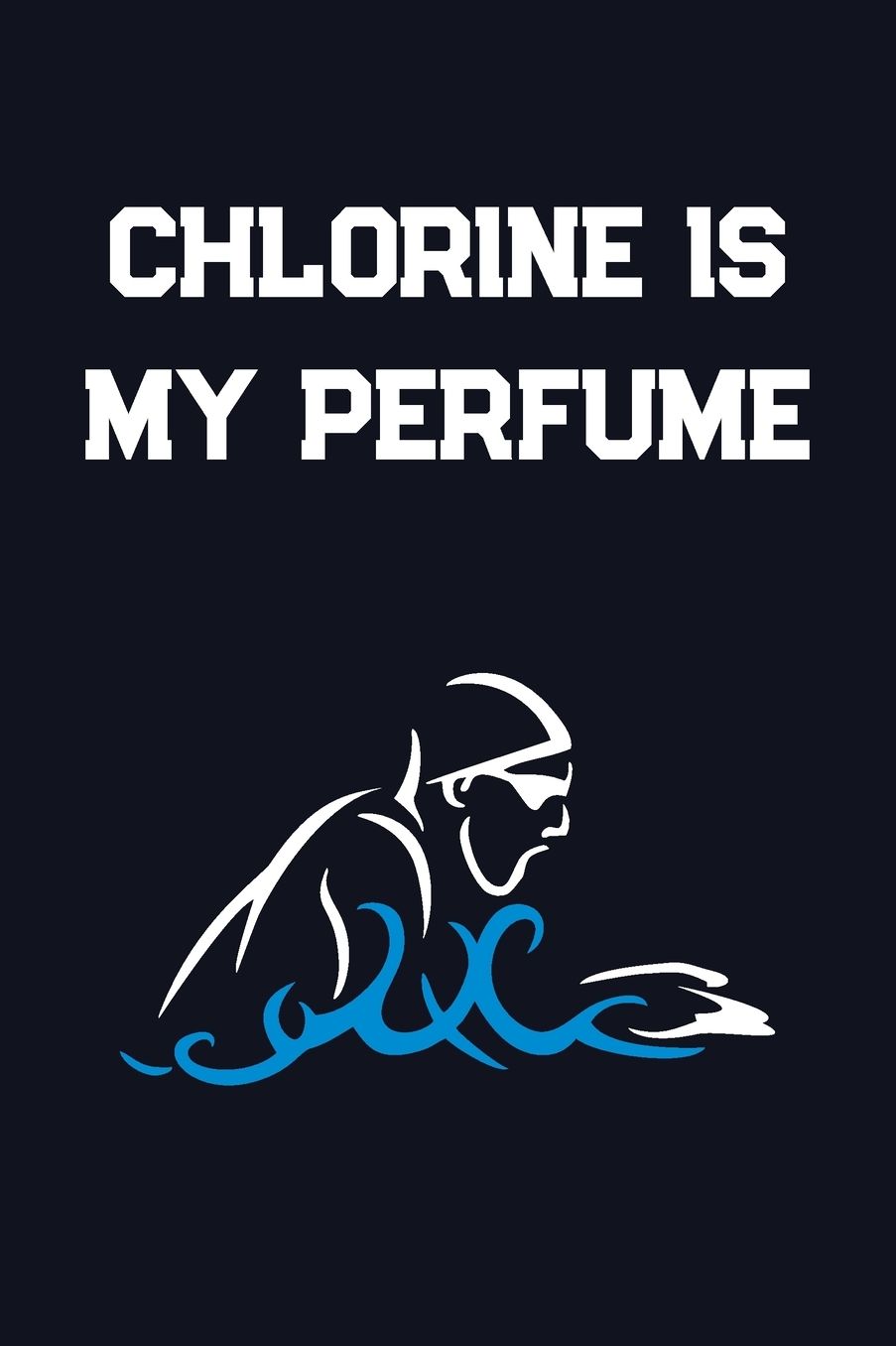 Chlorine Is My Perfume: Blank Lined Journal For Swimmers Notebook Gift Idea