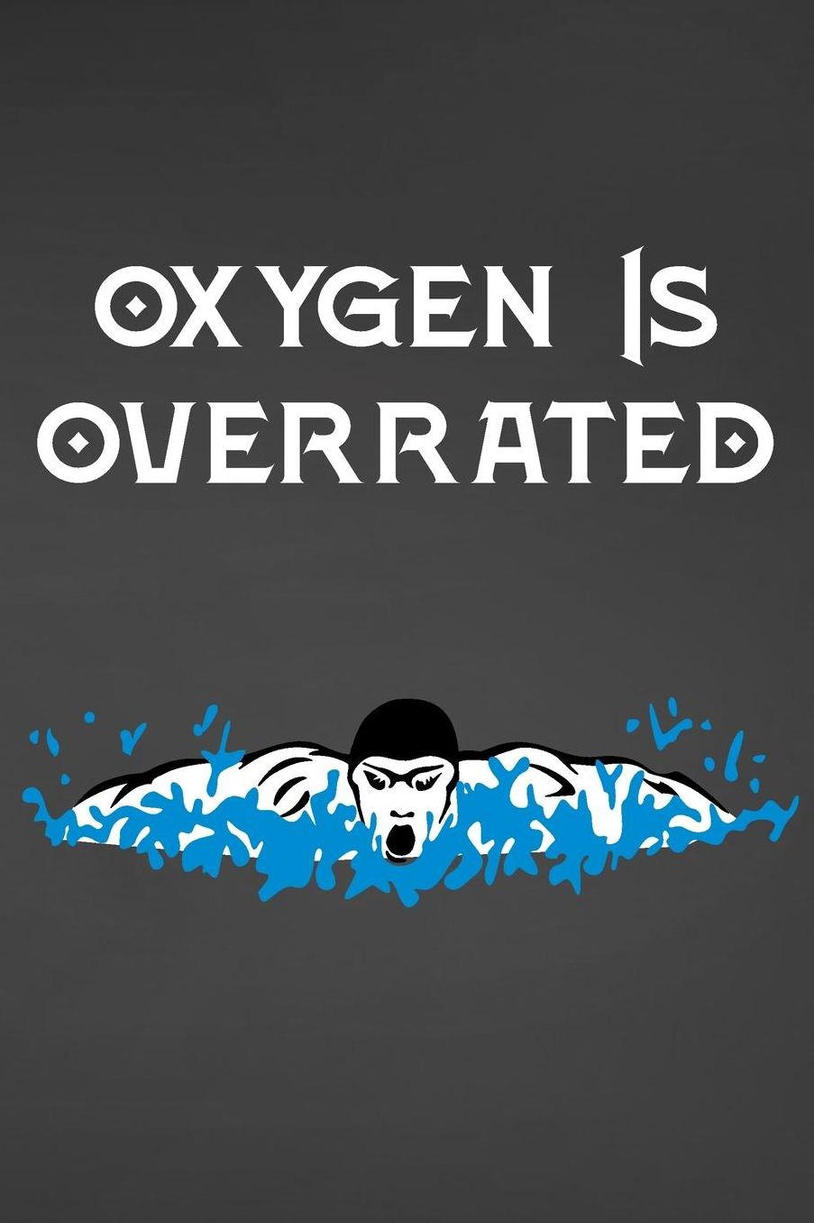 Oxygen Is Overrated: Blank Lined Journal For Swimmers Notebook Gift Idea