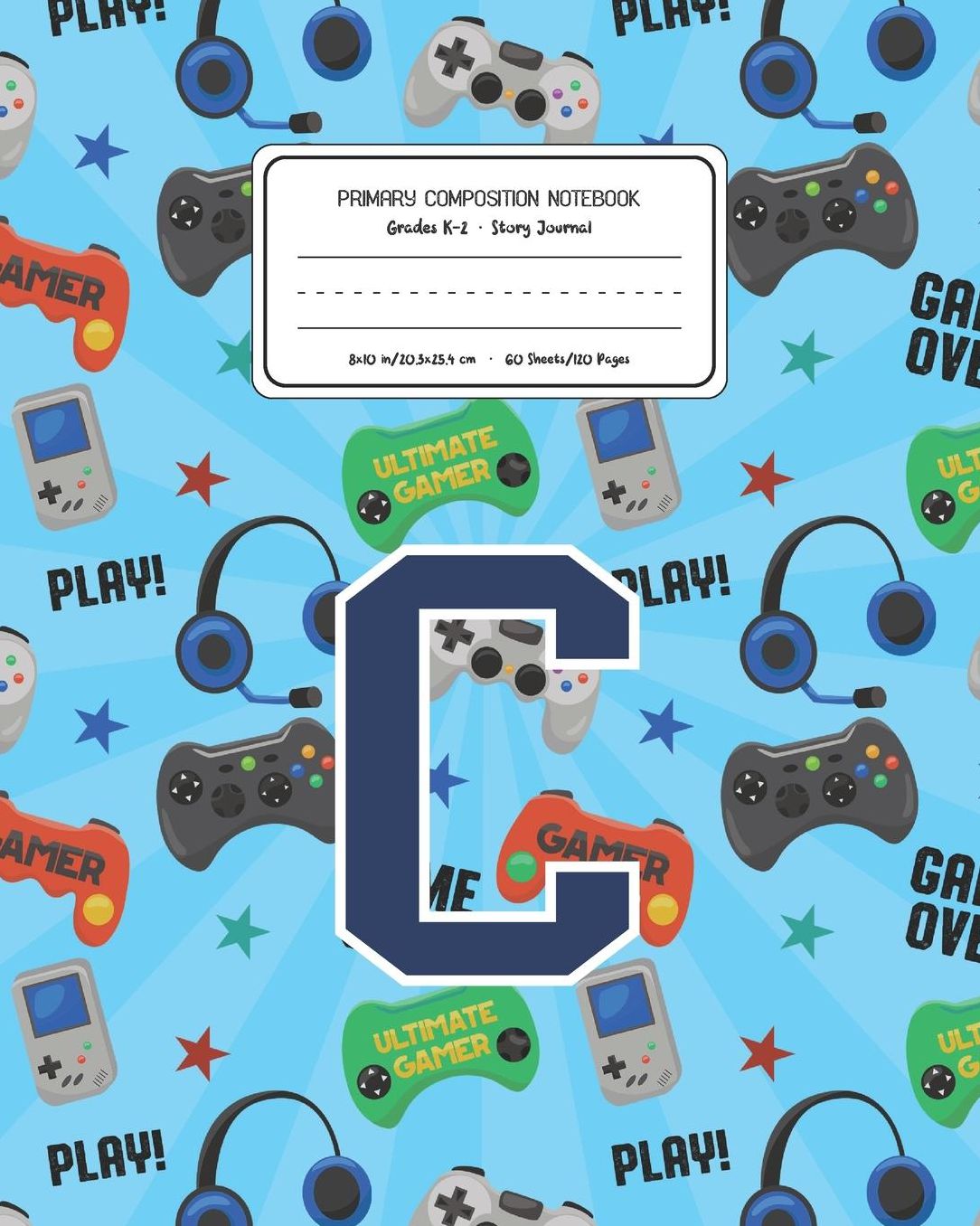 Primary Composition Notebook Grades K-2 Story Journal C: Video Games Pattern Primary Composition Book Letter C Personalized Lined Draw and Write Handwriting Paper Picture Space and Dashed Midline Notebook for Boys Exercise Book for Kids Back to School Pre