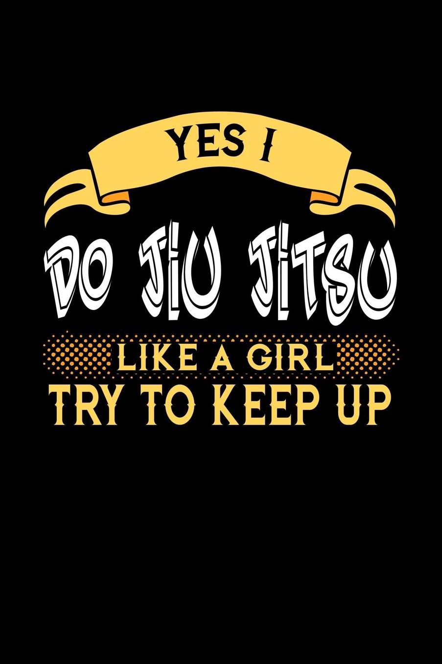 Yes I Do Jiu Jitsu Like a Girl Try to Keep Up: 6x9 inches checkered notebook, 120 Pages, Composition Book and Journal, perfect gift idea for girls like your daughter, sister or girlfriend who loves to Do Jiu Jitsu