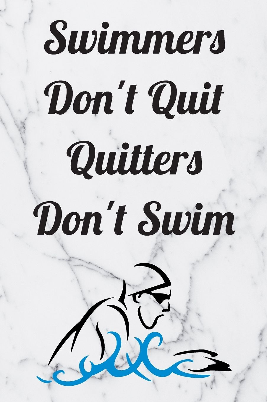 Swimmers Don't Quit Quitters Don't Swim: Blank Lined Journal For Swimmers Notebook Gift Idea