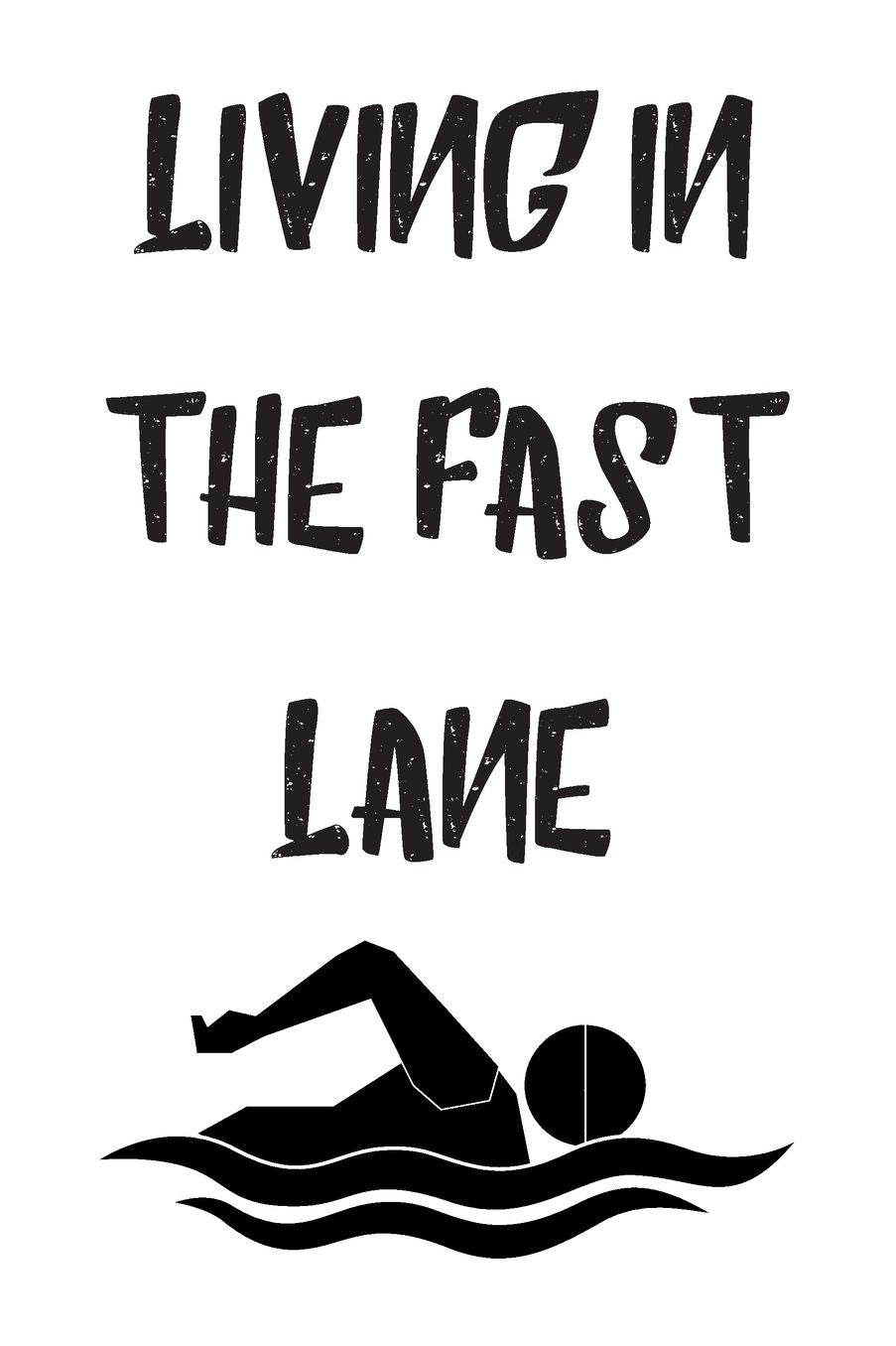 Living In The Fast Lane: Blank Lined Journal For Swimmers Notebook Gift Idea