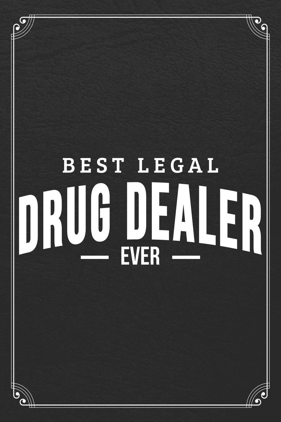 Best Legal Drug Dealer Ever: Pharmacist Blank Lined Notebook Pharmacy Journal
