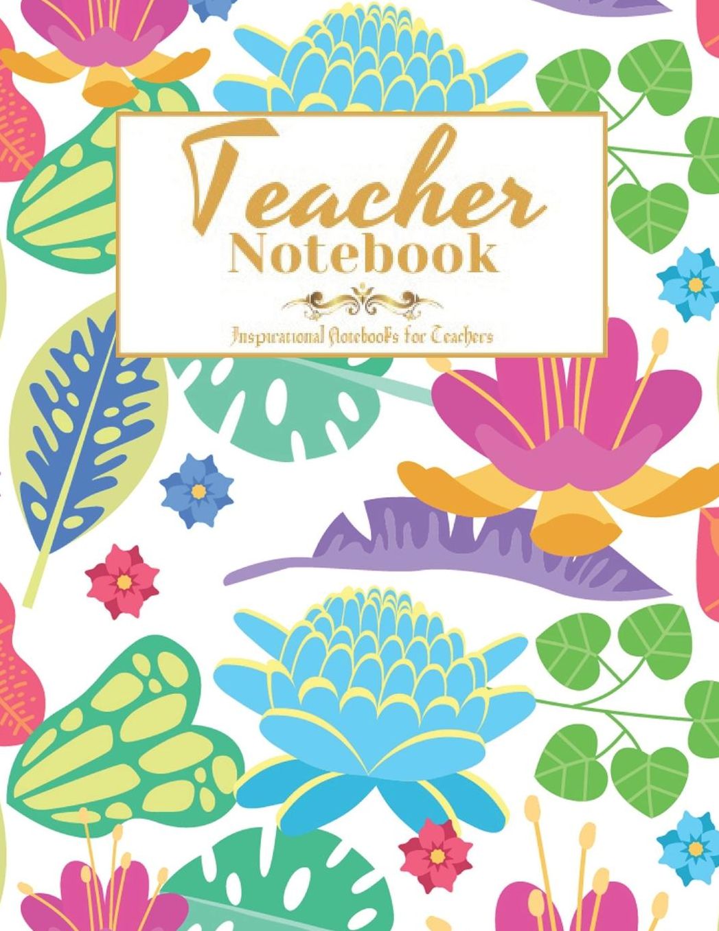 Teacher Notebook: Notebook or Journal with Quote, Perfect Year End Graduation or Thank You Gift for Teachers (Inspirational Teacher Gifts)