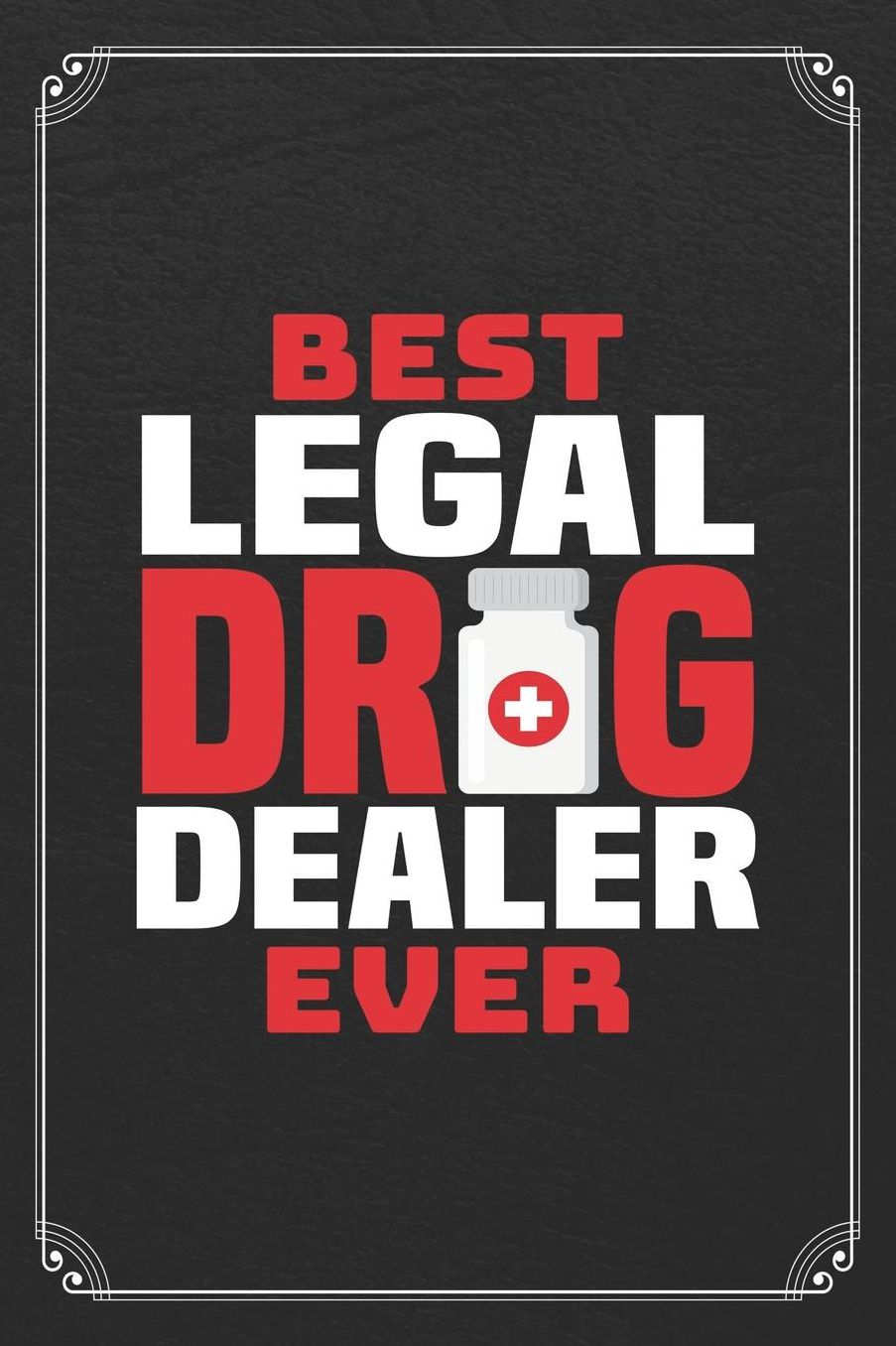 Best Legal Drug Dealer Ever: Pharmacist Blank Lined Notebook Pharmacy Journal