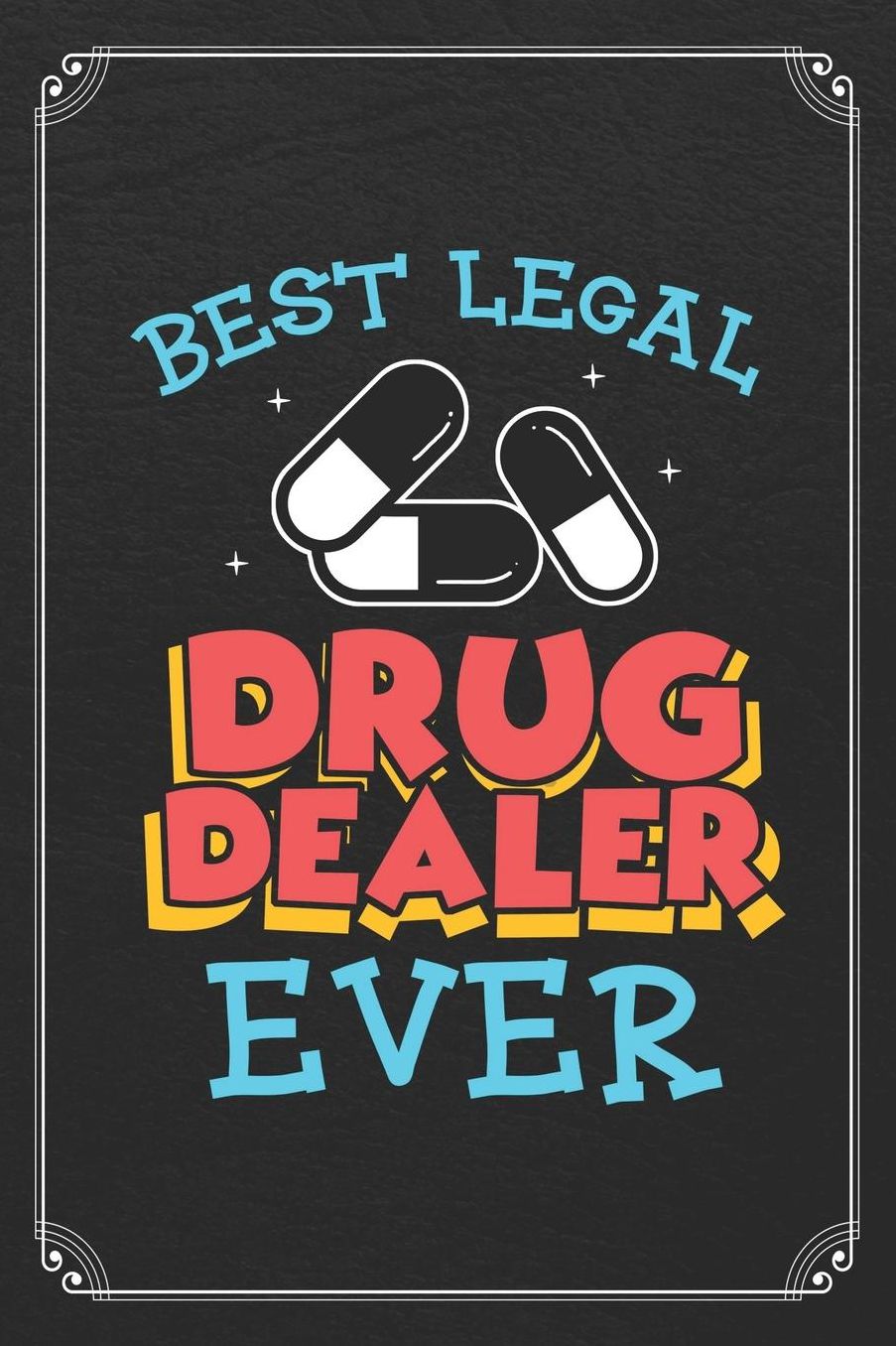 Best Legal Drug Dealer Ever: Pharmacist Blank Lined Notebook Pharmacy Journal