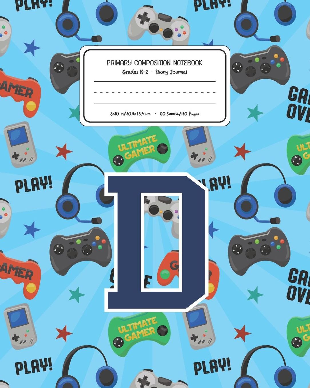 Primary Composition Notebook Grades K-2 Story Journal D: Video Games Pattern Primary Composition Book Letter D Personalized Lined Draw and Write Handwriting Paper Picture Space and Dashed Midline Notebook for Boys Exercise Book for Kids Back to School Pre