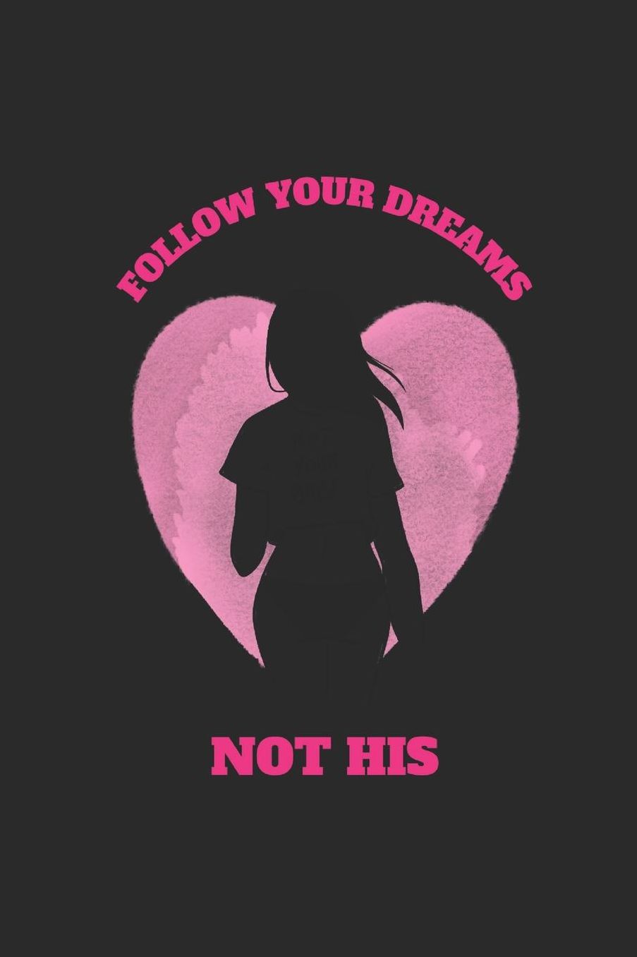 Follow Your Dreams Not His: 140 Page Life Journal / Anxiety Stress Depression Journal/ Adult and Teen Coloring Book / Positive Affirmation Journal