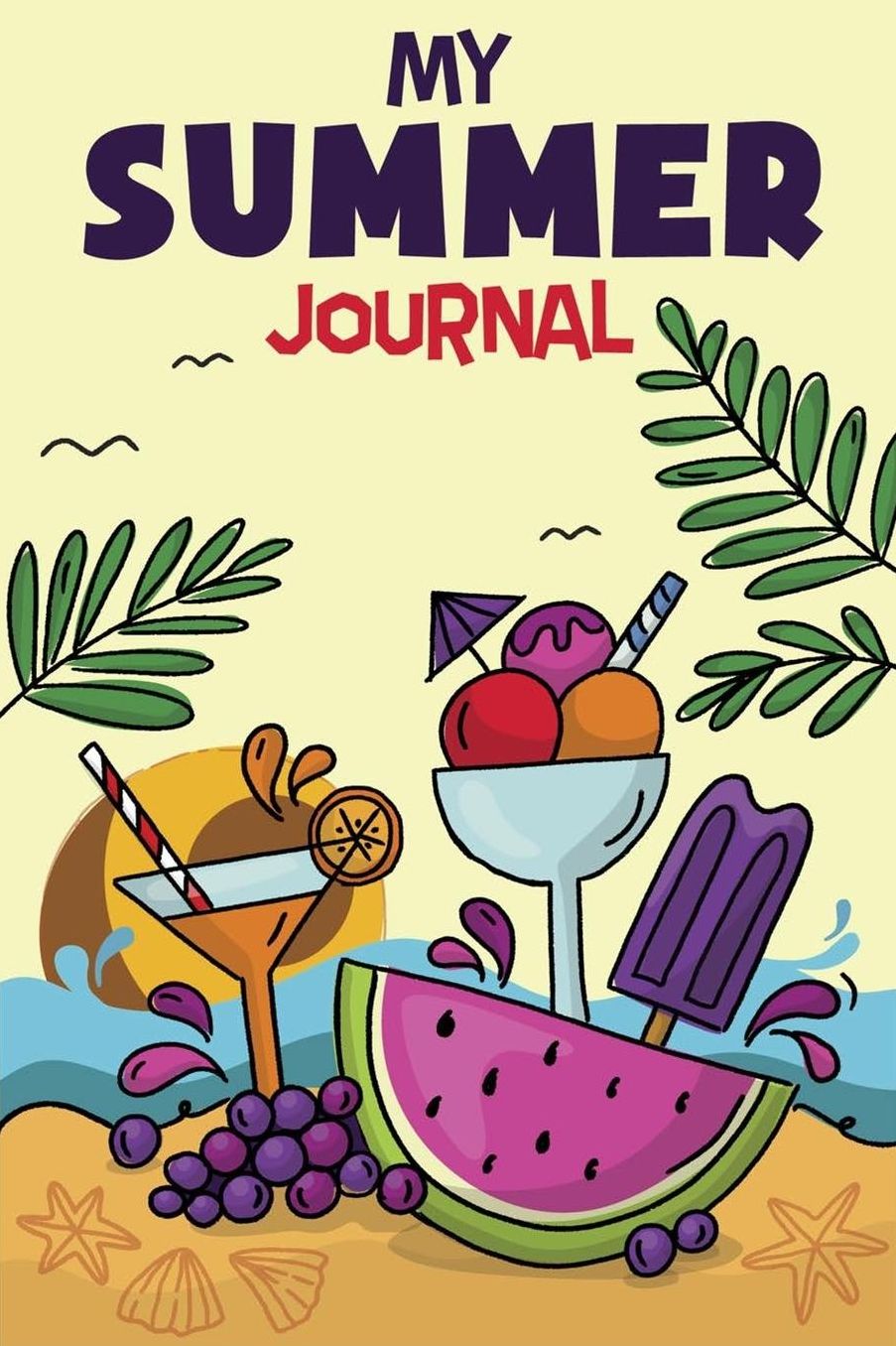 My Summer Journal: Summer Activities For Kids Summer Write and Draw Journal For Children Keep Track of Summer Adventures With a Fun Daily Activity and Log Book