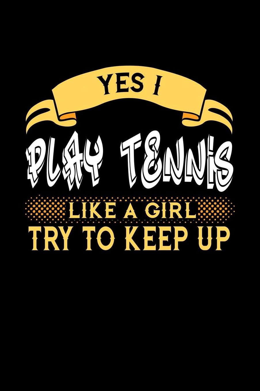 Yes I Play Tennis Like a Girl Try to Keep Up: 6x9 inches dot grid notebook, 120 Pages, Composition Book and Journal, perfect gift idea for girls like your daughter, sister or girlfriend who loves to play Tennis