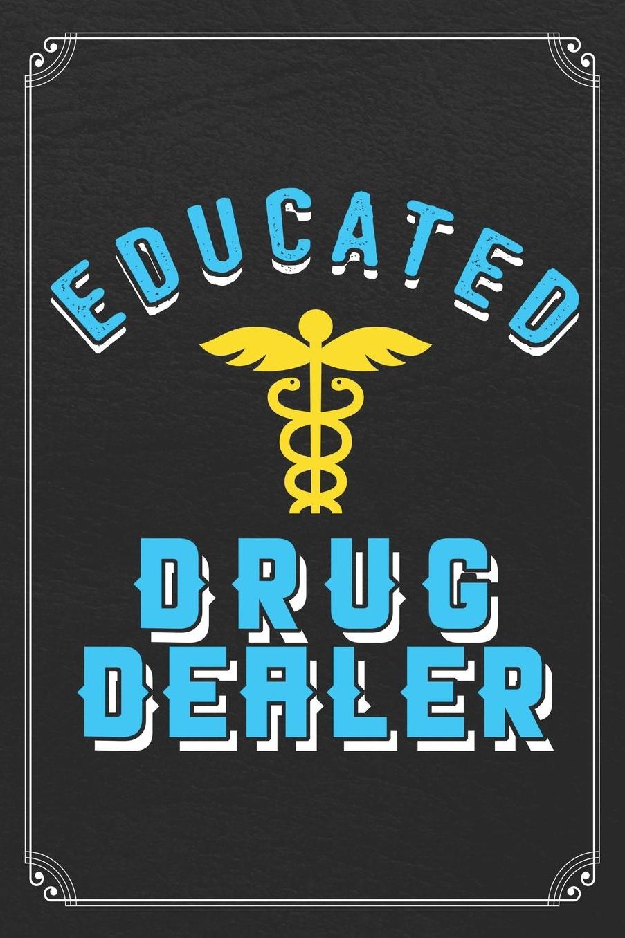 Educated Drug Dealer: Pharmacist Blank Lined Notebook Pharmacy Journal