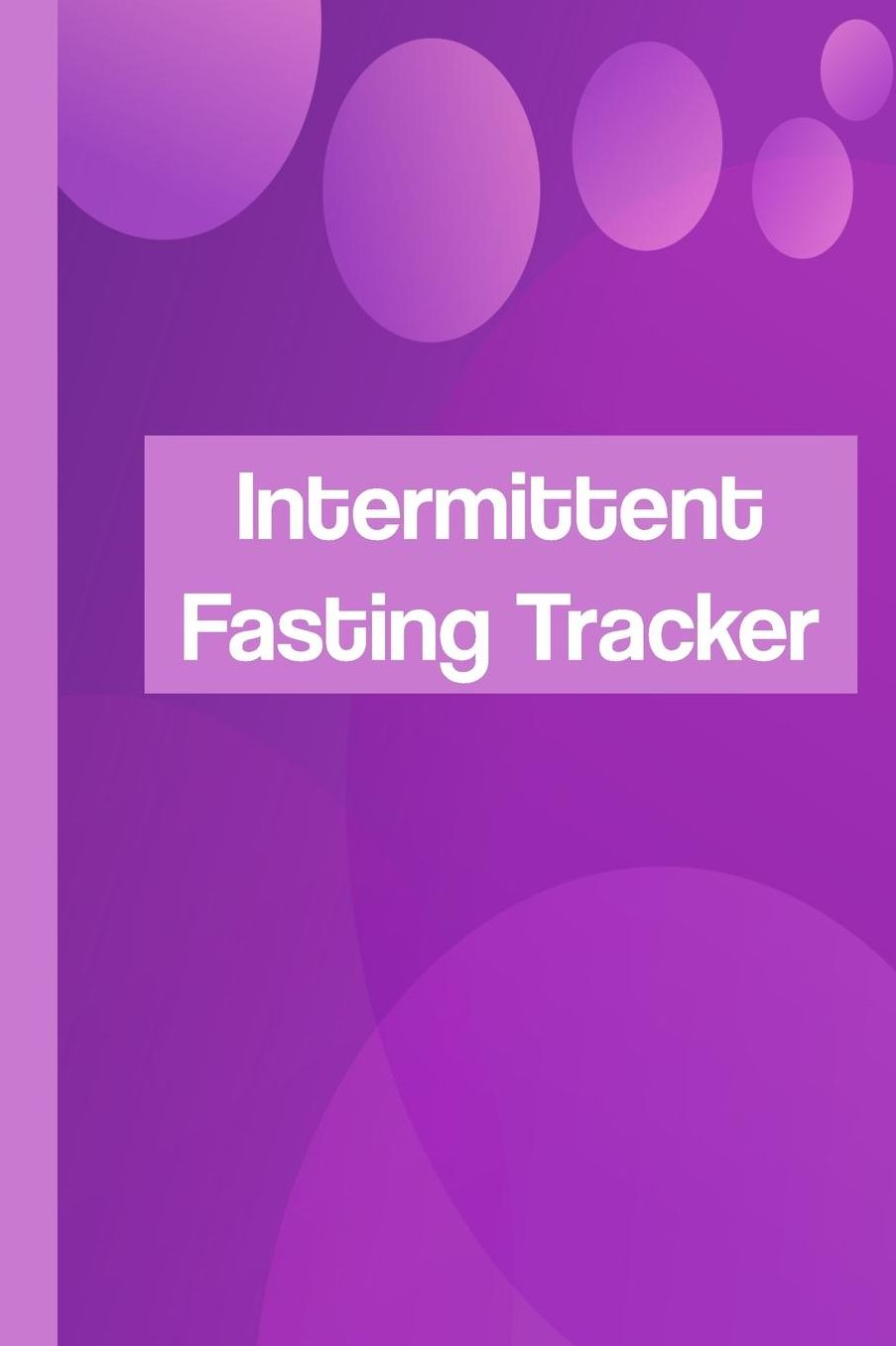 Intermittent Fasting Tracker: Get Healthy Fast With This 30-Day Log Book Journal Notebook