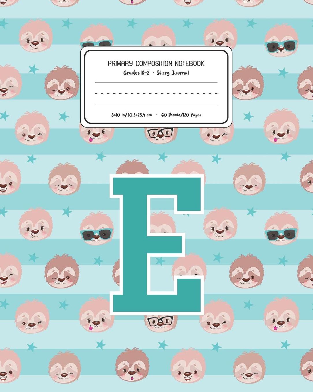 Primary Composition Notebook Grades K-2 Story Journal E: Sloth Animal Pattern Primary Composition Book Letter E Personalized Lined Draw and Write Handwriting Paper Picture Space and Dashed Midline Notebook for Boys Exercise Book for Kids Back to School Pr