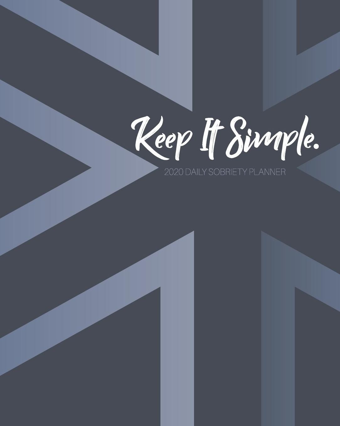 Keep It Simple - 2020 Daily Sobriety Planner: Abstract Gray Cross One Year 52 Week Recovery Calendar Meeting Reminder Sponsor Notes Inspirational Quotes Habit Tracker Sober Lifestyle Vision Board Weekly Monthly View 8x10 Dot Grid Lined Pages