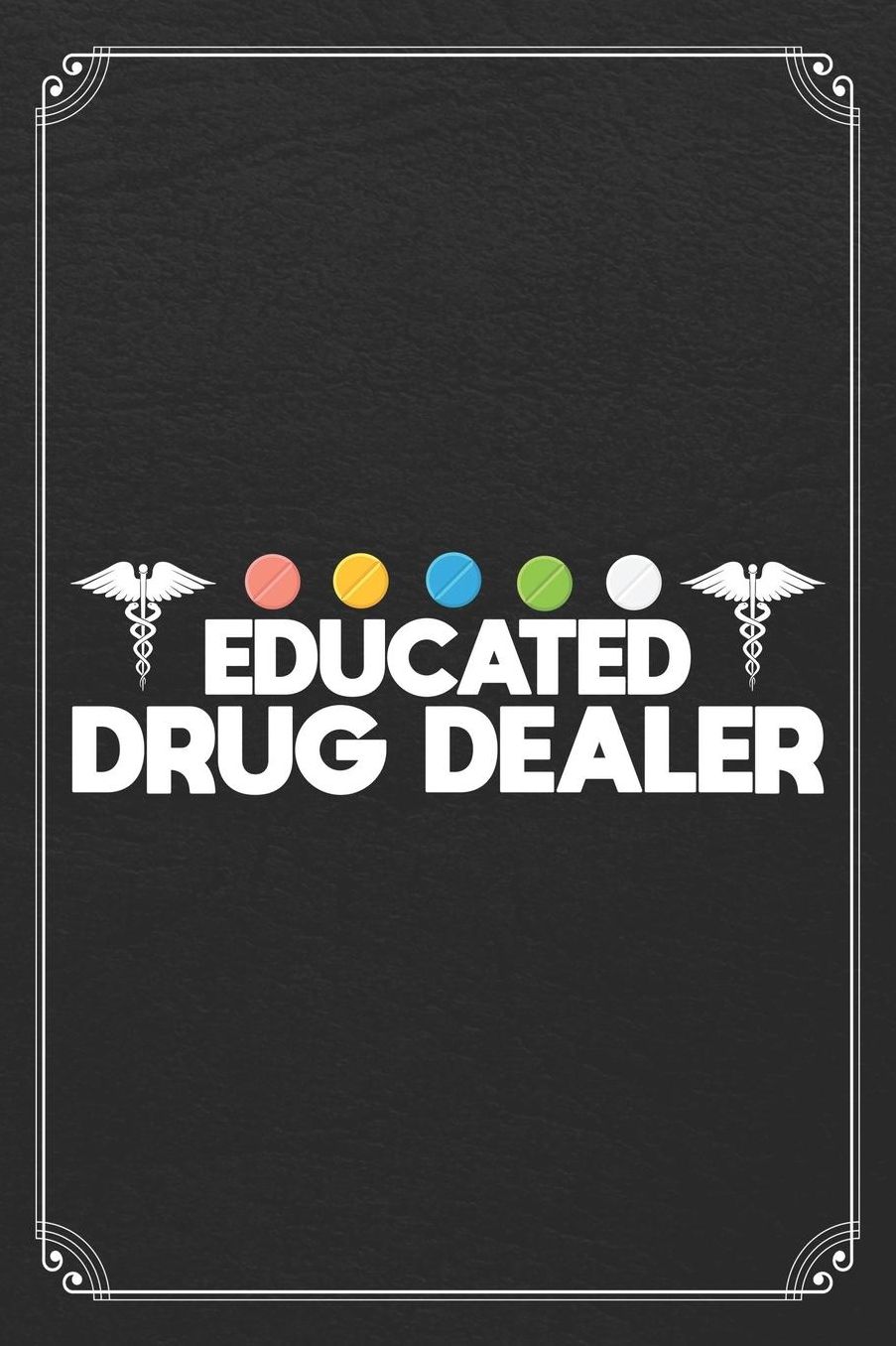 Educated Drug Dealer: Pharmacist Blank Lined Notebook Pharmacy Journal