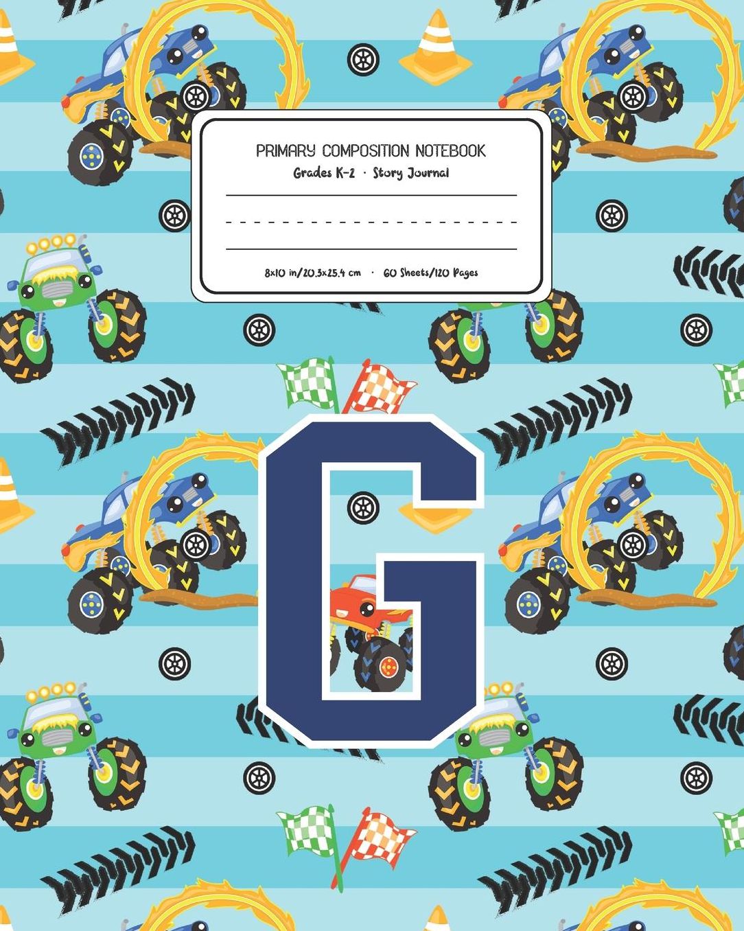 Primary Composition Notebook Grades K-2 Story Journal G: Monster Trucks Pattern Primary Composition Book Letter G Personalized Lined Draw and Write Handwriting Paper Picture Space and Dashed Midline Notebook for Boys Exercise Book for Kids Back to School