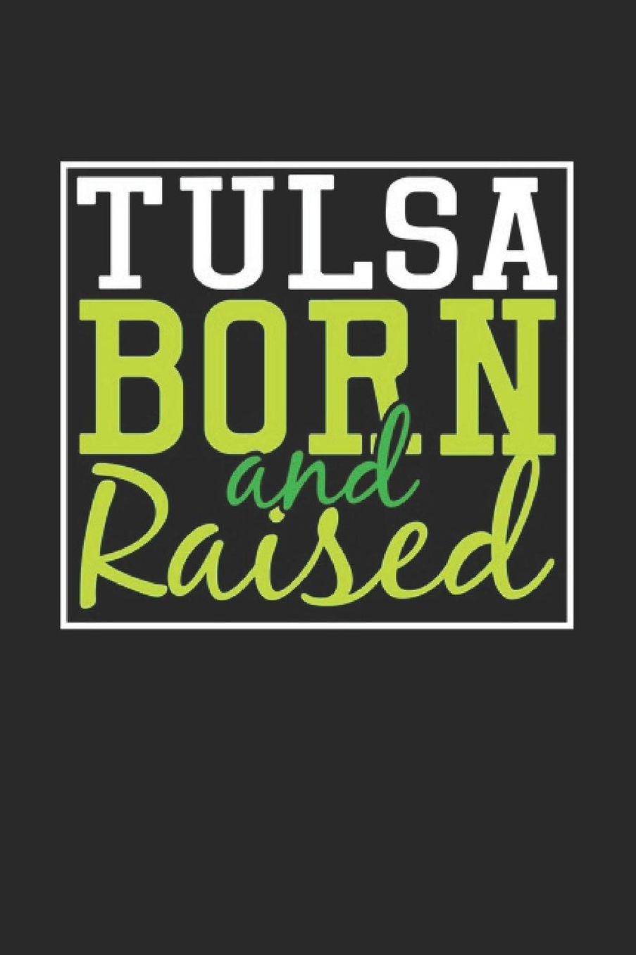 Tulsa Born And Raised: Tulsa Notebook Tulsa Vacation Journal 110 Blank Paper Pages 6 x 9 Handlettering Diary I Logbook Tulsa Buch