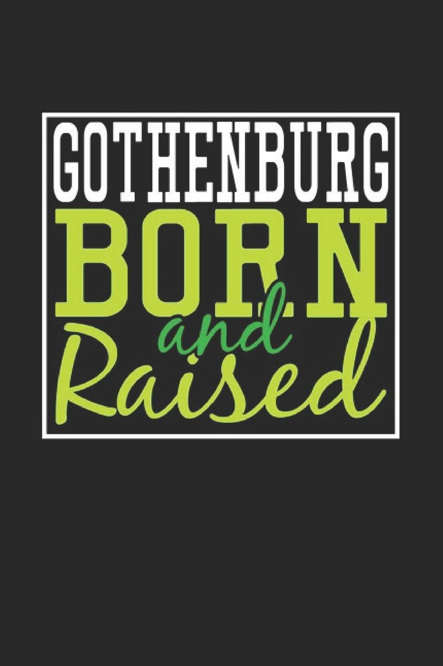 Gothenburg Born And Raised: Gothenburg Notebook Gothenburg Vacation Journal 110 Blank Paper Pages 6 x 9 Handlettering Diary I Logbook Gothenburg Buch