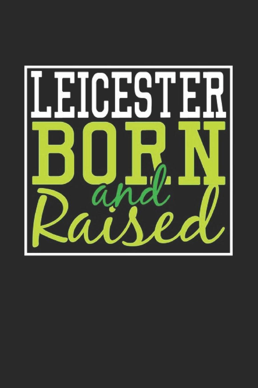 Leicester Born And Raised: Leicester Notebook Leicester Vacation Journal 110 Blank Paper Pages 6 x 9 Handlettering Diary I Logbook Leicester Buch