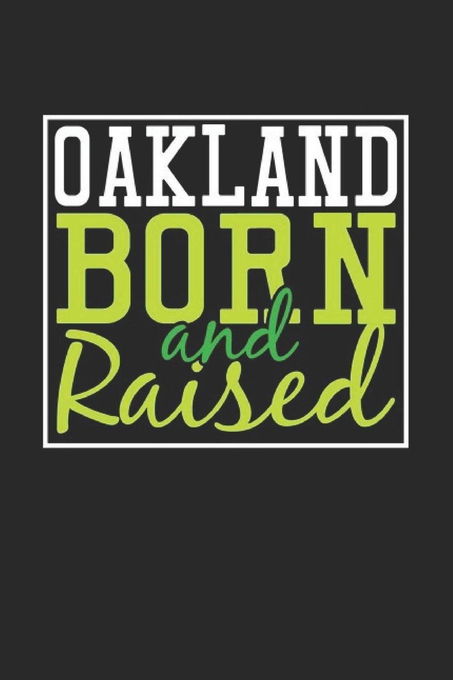 Oakland Born And Raised: Oakland Notebook Oakland Vacation Journal 110 Blank Paper Pages 6 x 9 Handlettering Diary I Logbook Oakland Buch