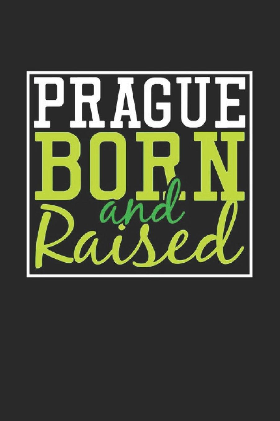Prague Born And Raised: Prague Notebook Prague Vacation Journal 110 Blank Paper Pages 6 x 9 Handlettering Diary I Logbook Prague Buch
