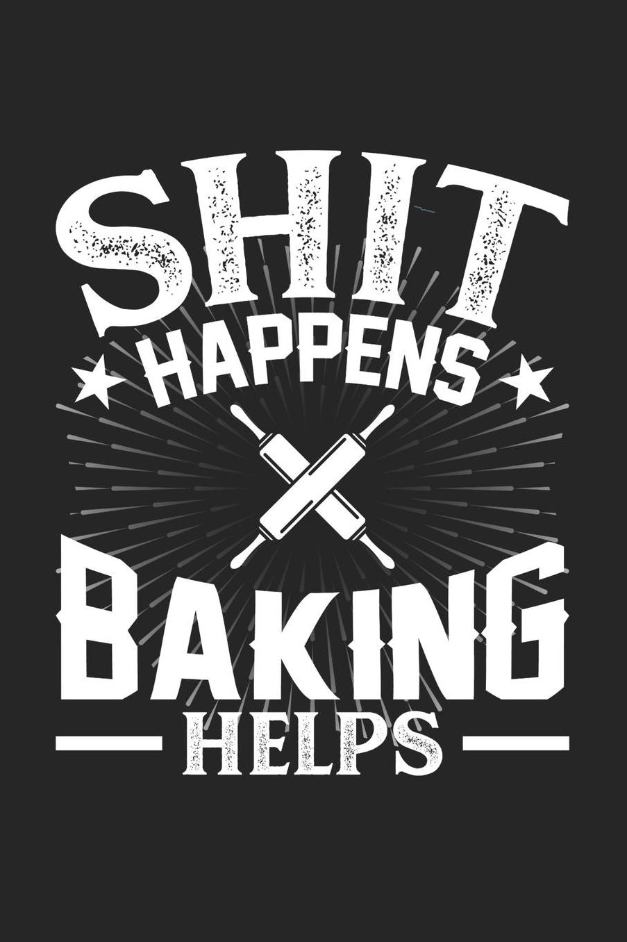 Shit Happens Baking Helps: Daily 100 page 6 x 9 journal for hobby lovers perfect Gift to jot down his daily ideas and notes