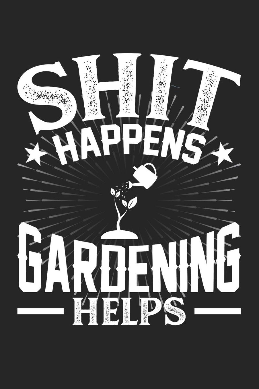 Shit Happens Gardening Helps: Daily 100 page 6 x 9 journal for hobby lovers perfect Gift to jot down his daily ideas and notes