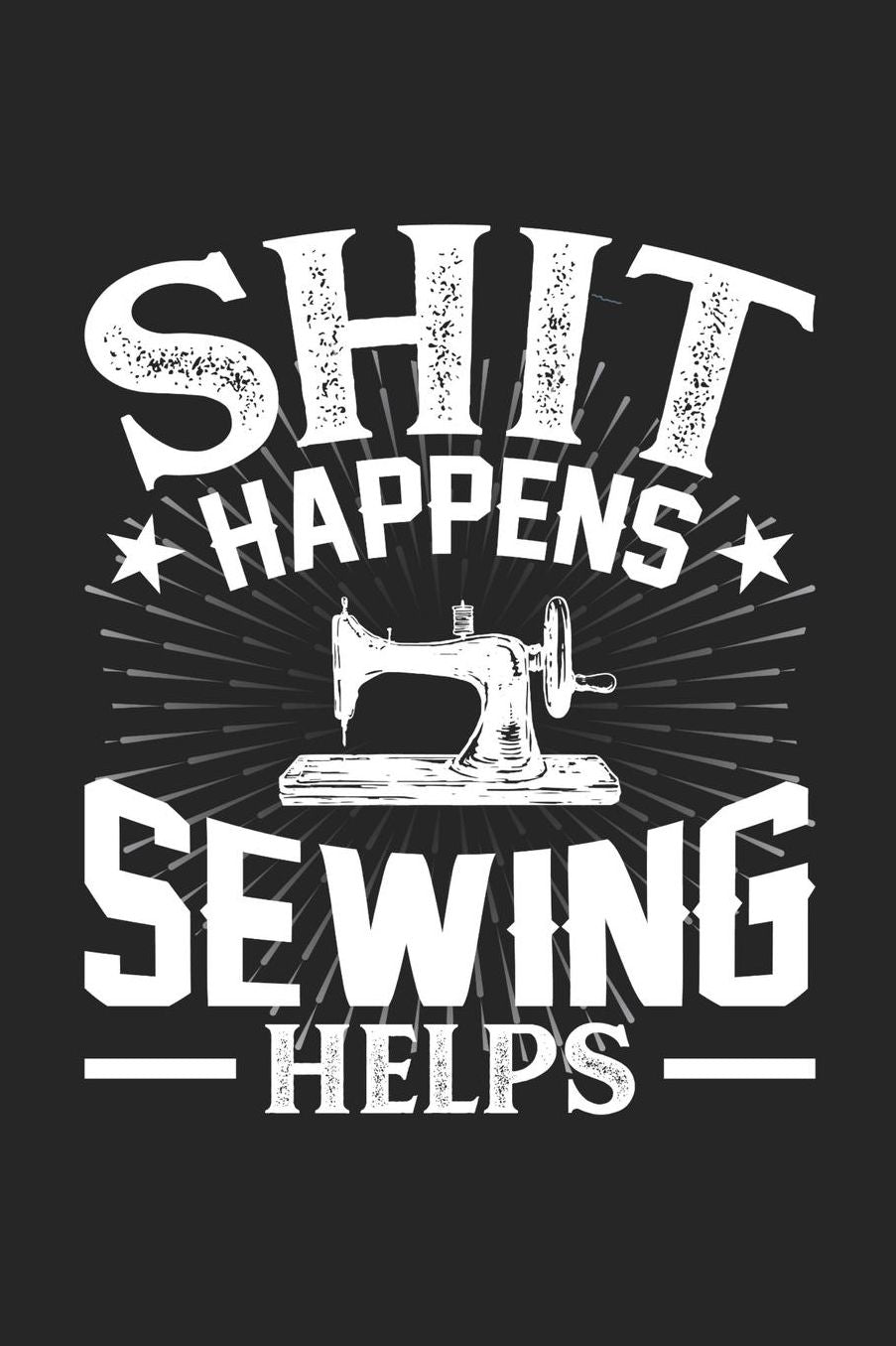 Shit Happens Sewing Helps: Daily 100 page 6 x 9 journal for hobby lovers perfect Gift to jot down his daily ideas and notes