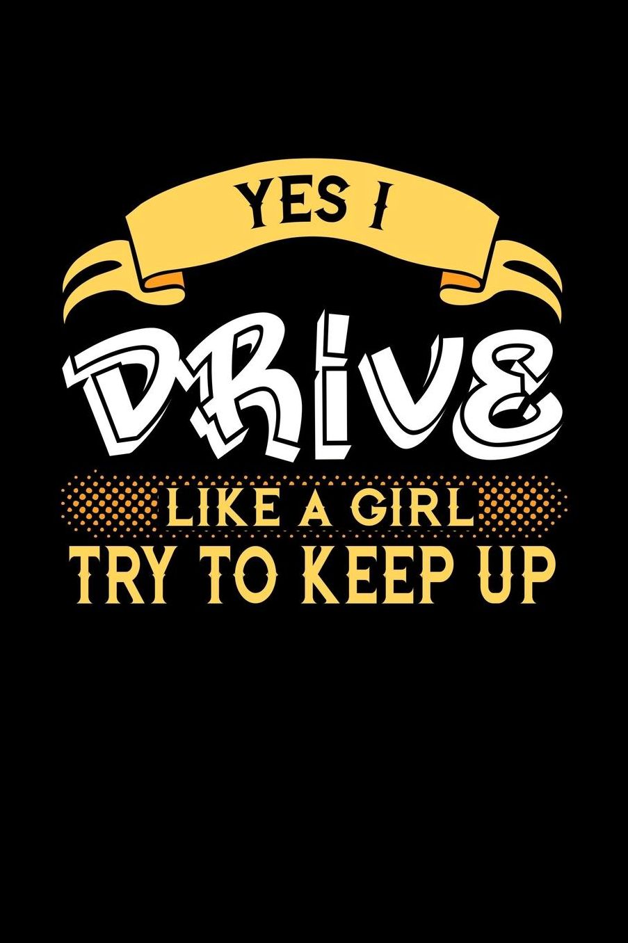 Yes I Drive Like a Girl Try to Keep Up: 6x9 inches dot grid notebook, 120 Pages, Composition Book and Journal, perfect gift idea for girls like your daughter, sister or girlfriend who loves to Drive