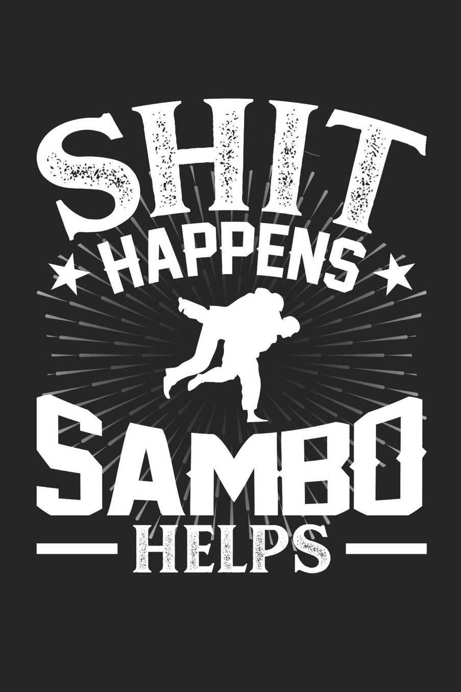 Shit Happens Sambo Helps: Daily 100 page 6 x 9 journal for those who practice Martial Arts perfect Gift to jot down his daily ideas and notes