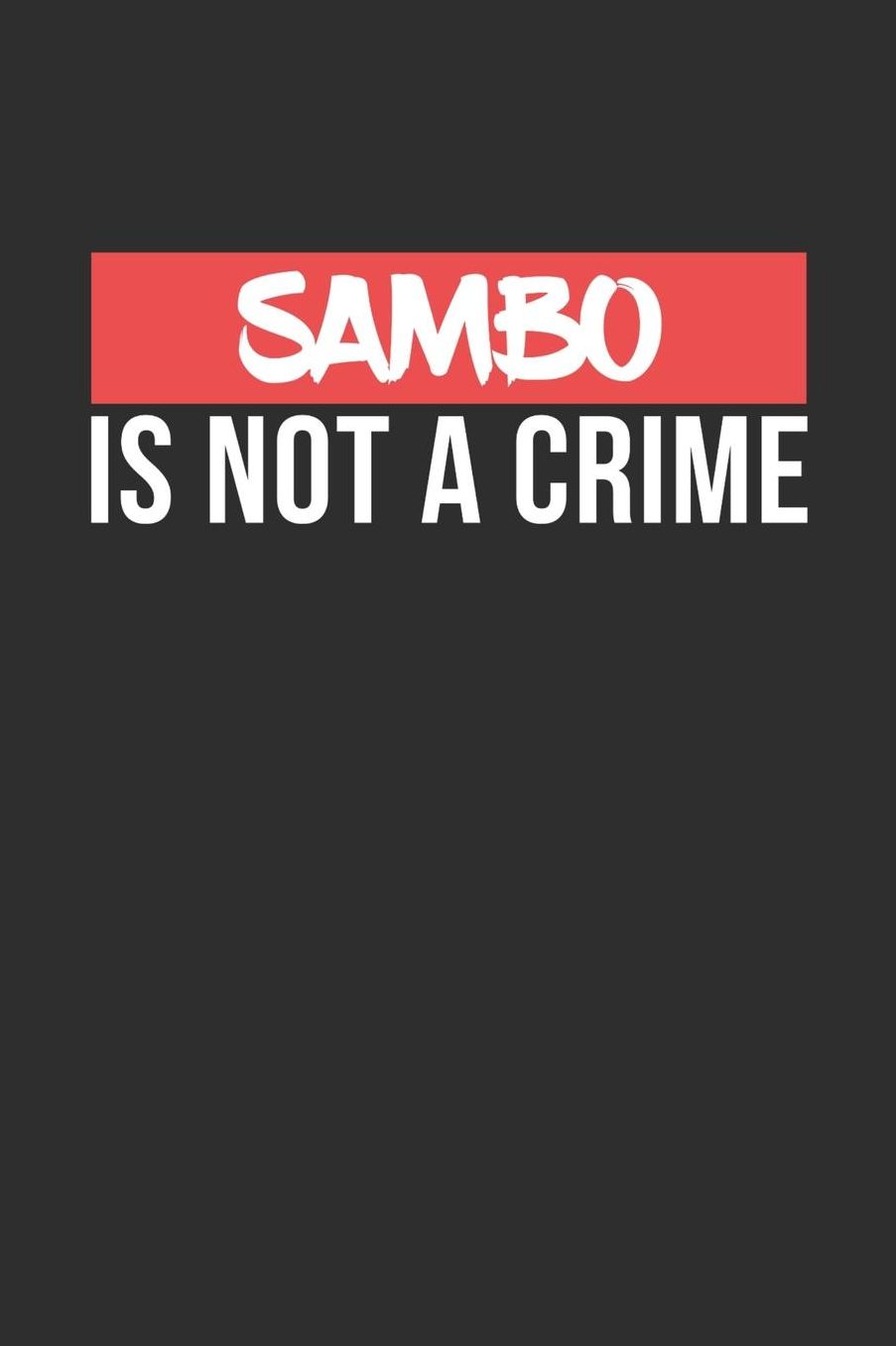 Sambo is not a Crime: Daily 100 page 6 x 9 journal for Martial Arts lovers perfect Gift to jot down his ideas and notes