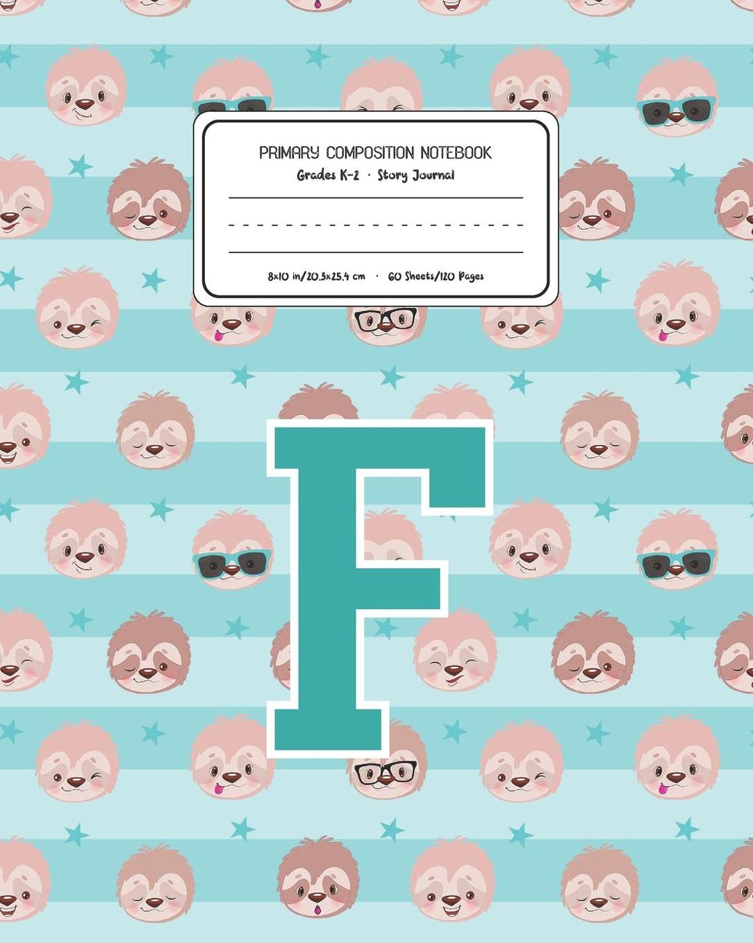 Primary Composition Notebook Grades K-2 Story Journal F: Sloth Animal Pattern Primary Composition Book Letter F Personalized Lined Draw and Write Handwriting Paper Picture Space and Dashed Midline Notebook for Boys Exercise Book for Kids Back to School Pr