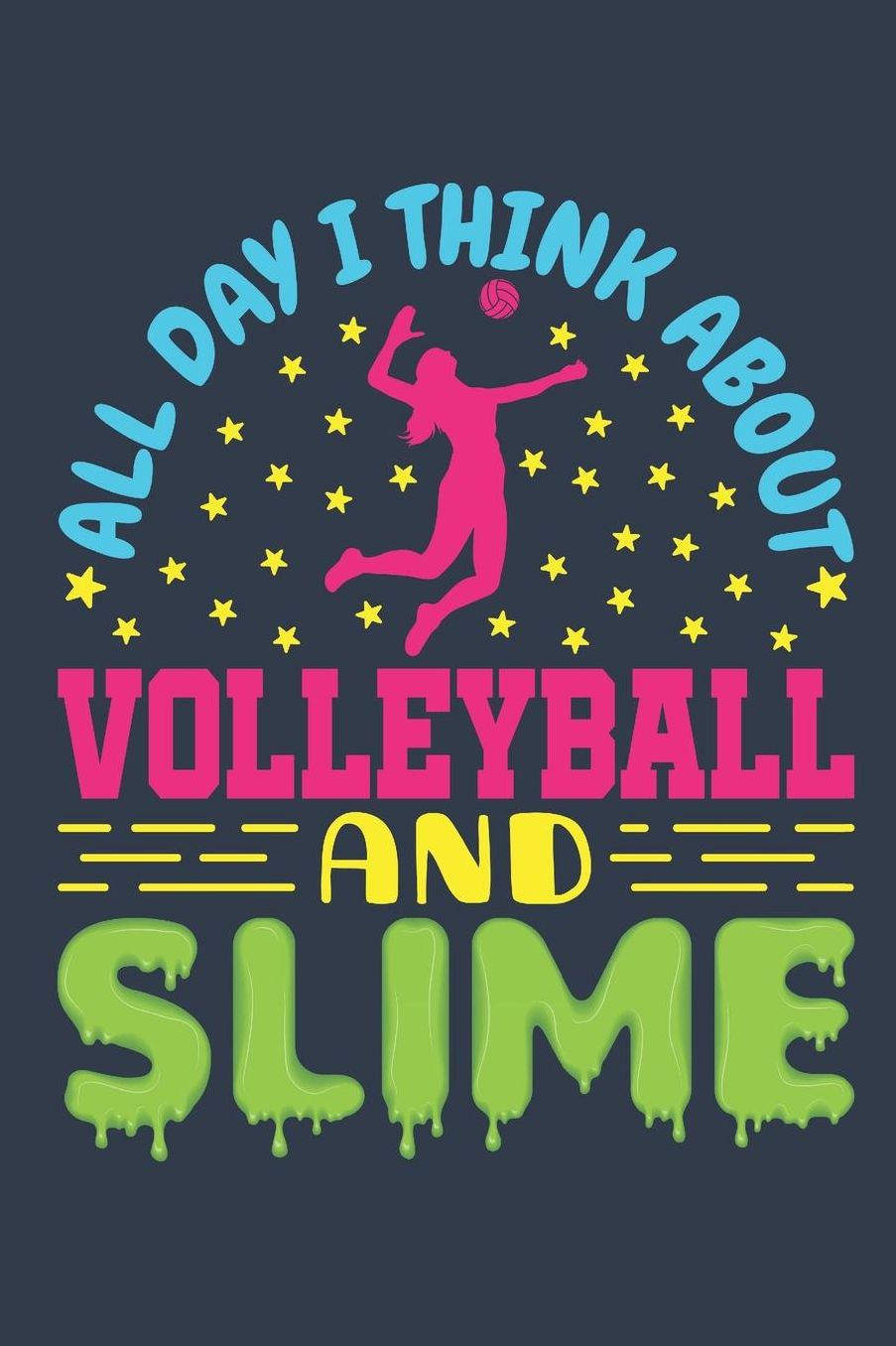 All Day I Think About Volleyball And Slime: Volleyball Journal, Blank Paperback Notebook For Volleyball Player To Write In, 150 Pages, college ruled