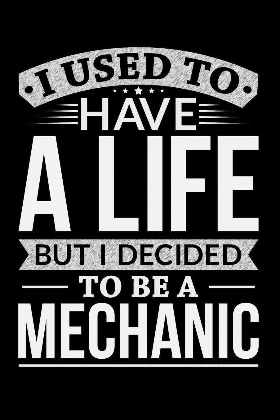 I Used To Have A Life But I Decided To Be A Mechanic: Daily 100 page 6 x 9 journal to jot down your ideas and notes