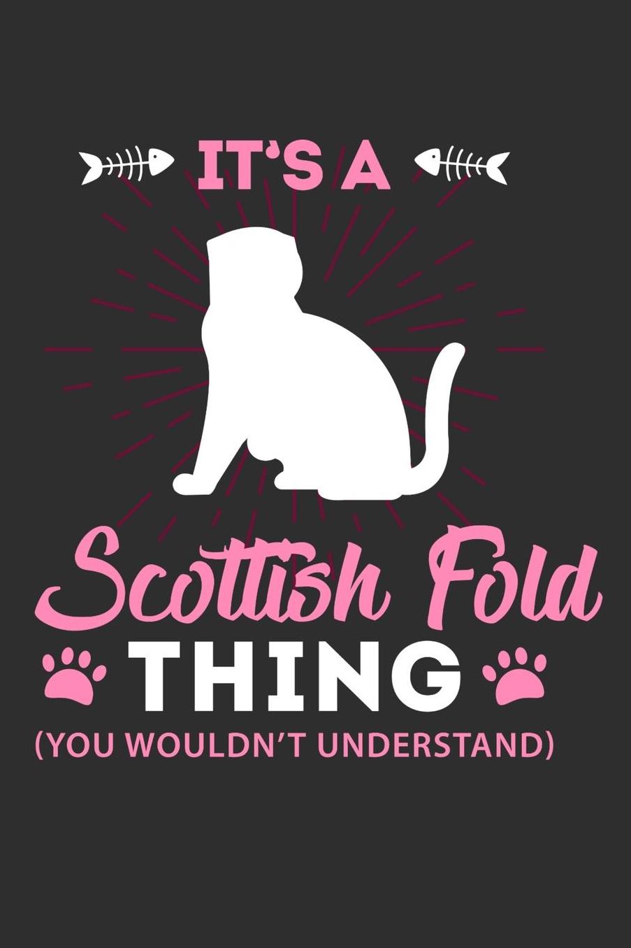 Its A Scottish Fold Thing You Wouldn't Understand: Daily 100 page 6 x 9 journal to jot down your ideas and notes